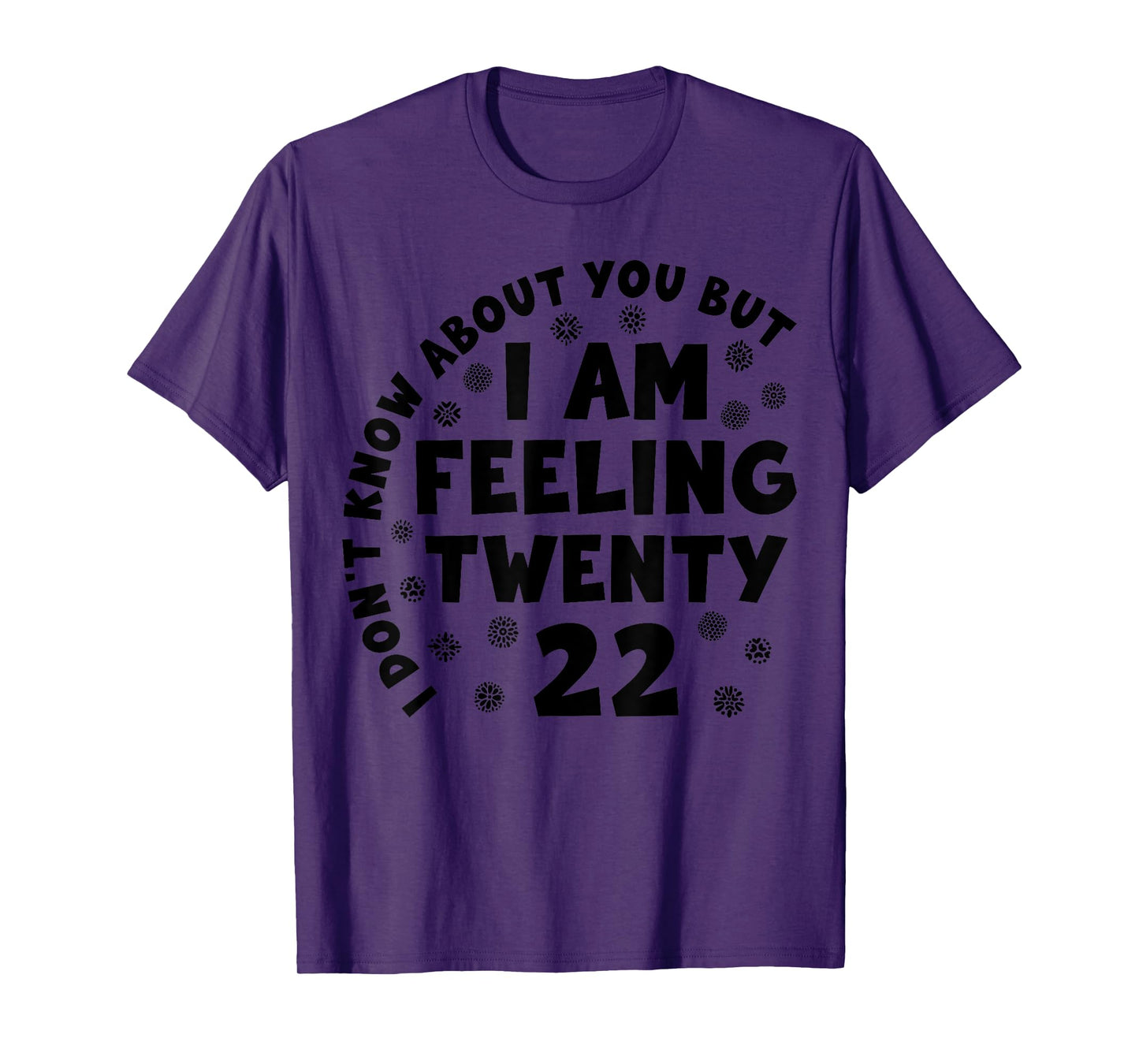 Funny I Don't Know About You But I'm Feeling Twenty 22 Cool T-Shirt