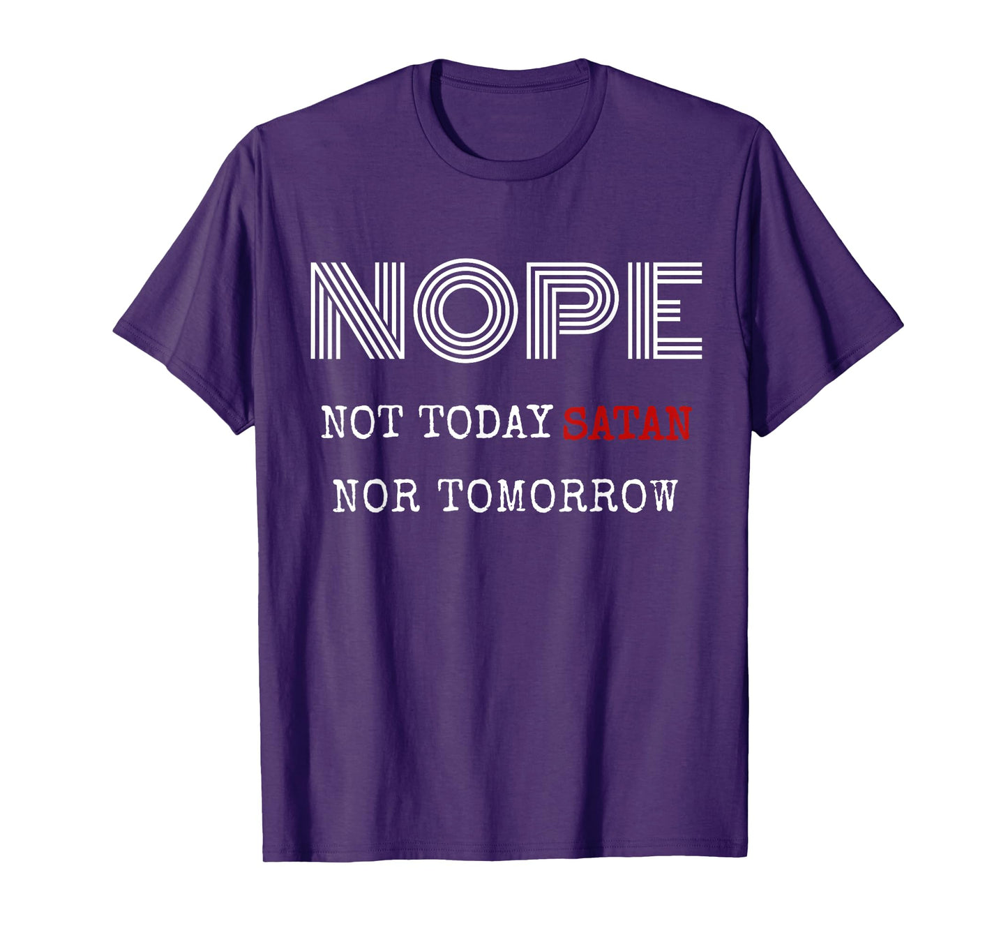 Nope not today satan nor tomorrow shirt T-Shirt