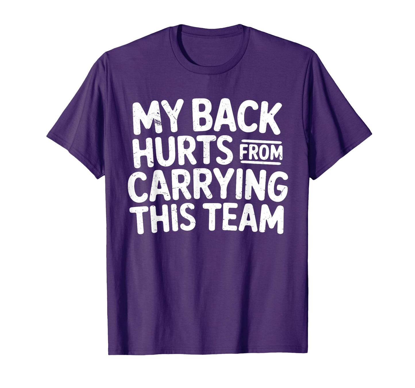Funny My Back Hurts from Carrying This Team Humor Saying T-Shirt