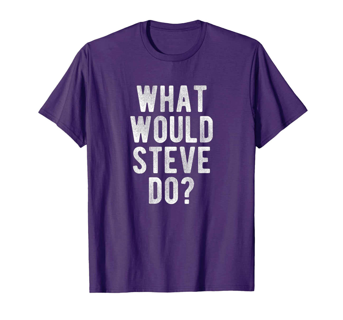 What Would Steve Do Funny Quote Retro Steve Name T-Shirt
