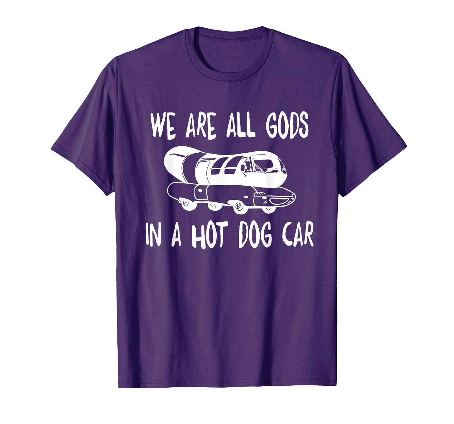 We Are All Gods In A HotDog Car Funny Apparel T-Shirt for Men Women