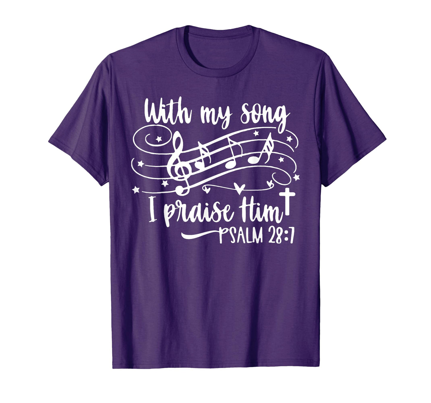 With My Song I Praise Him Psalm 28;7 Christian Bible Verse T-Shirt