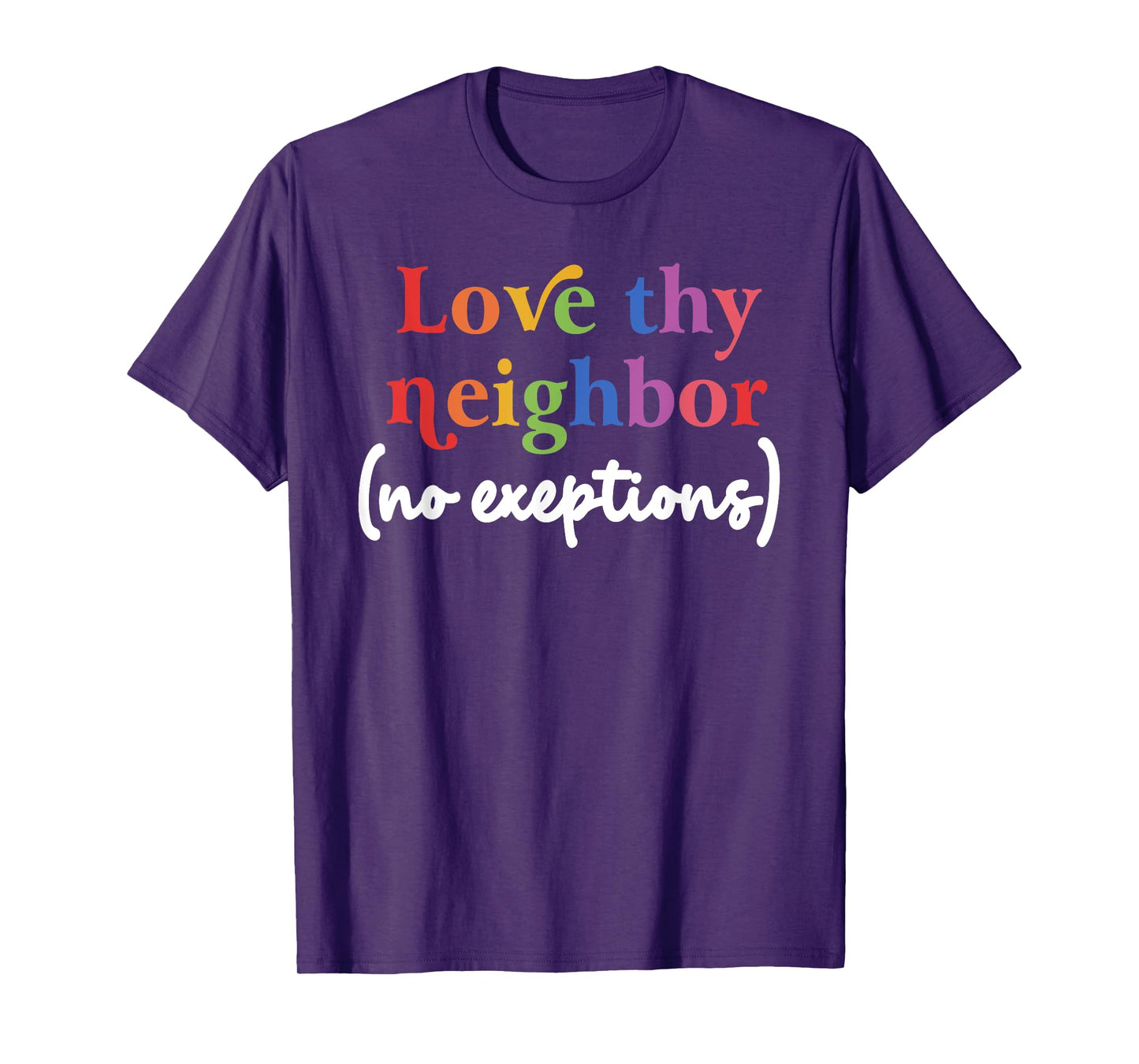 Love thy neighbor (no exceptions) funny design T-Shirt