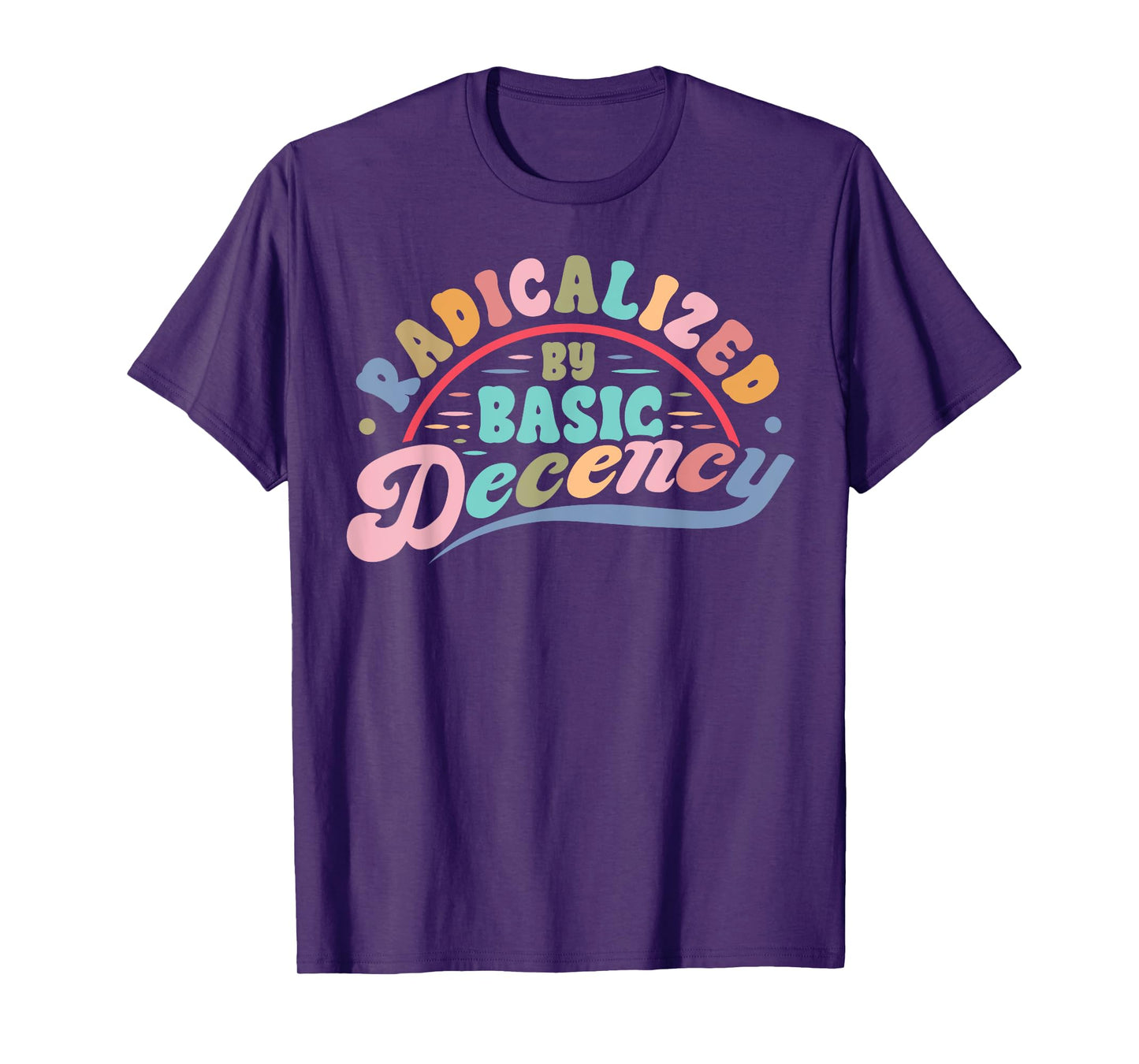 Funny Radicalized By Basic Decency Democracy Sarcastic Quote T-Shirt