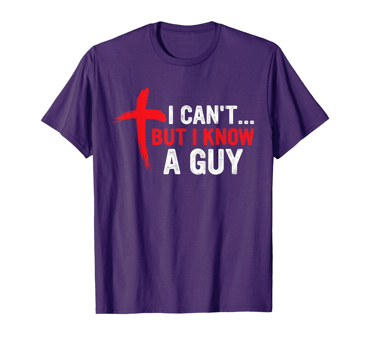 I Can't but I Know a Guy Jesus Cross Funny Christian T-Shirt