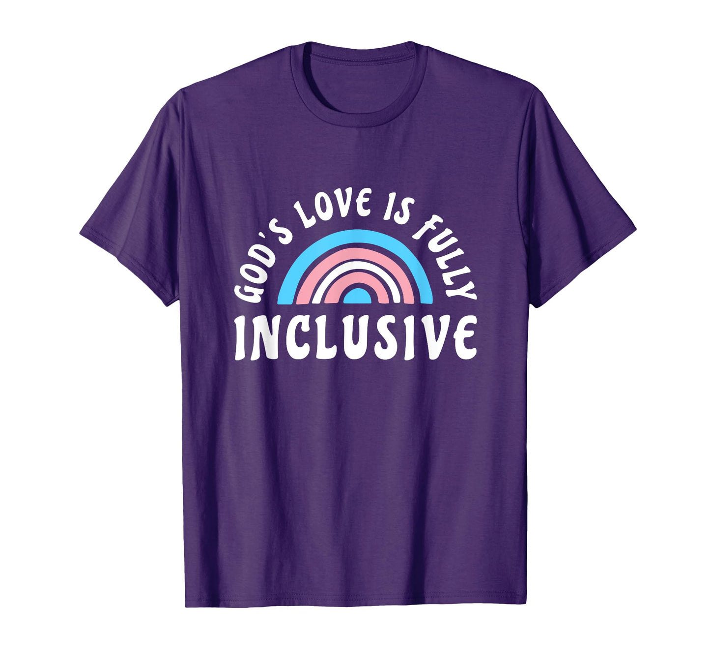 Gods Love Is Fully Inclusive Shirt | LGBT Trans Christian T-Shirt