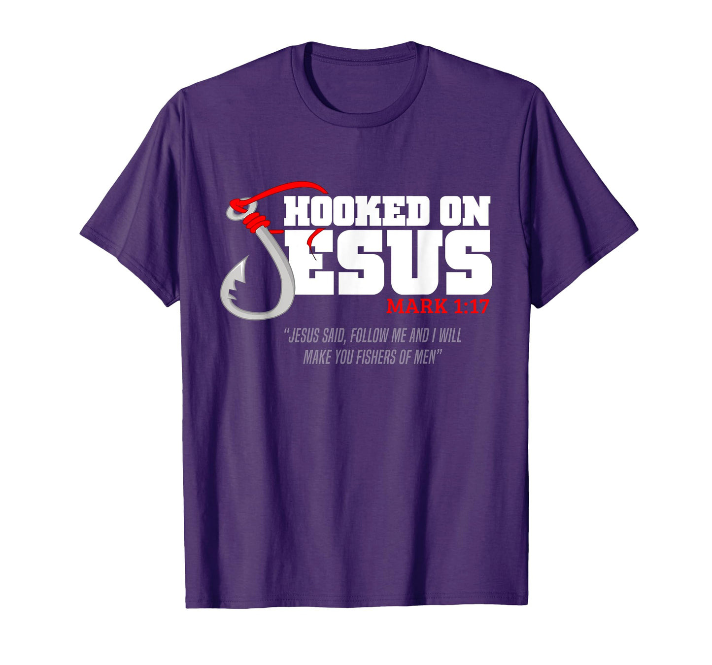 Hooked On Jesus Mark 1-17 Jesus Said Follow Me Fishing Lover T-Shirt