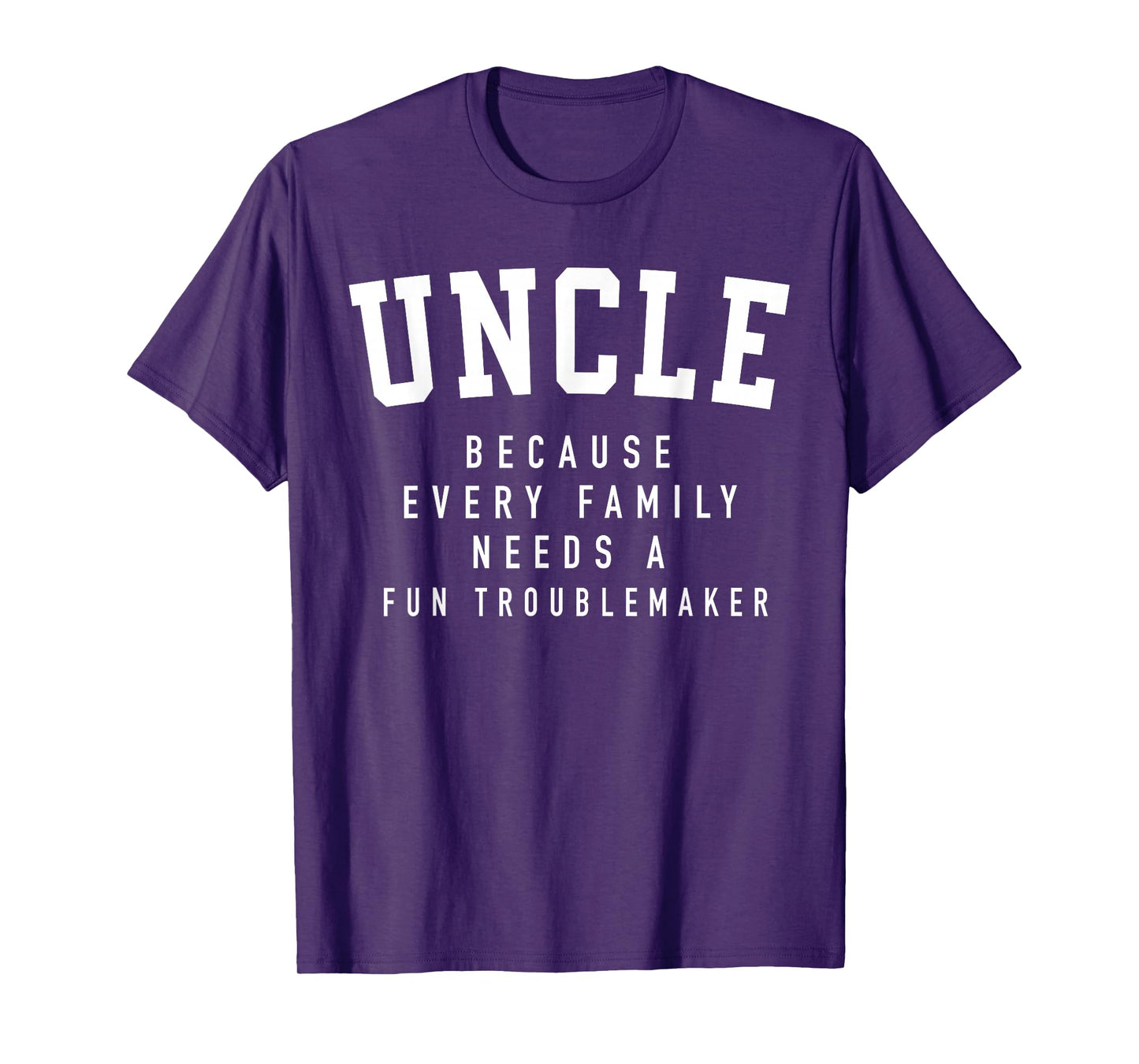 Uncle Because Every Family Needs Troublemaker Father's Day T-Shirt
