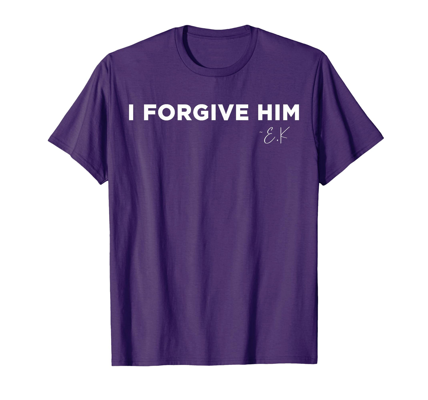 I Forgive Him E.K Inspirational Quote T-Shirt