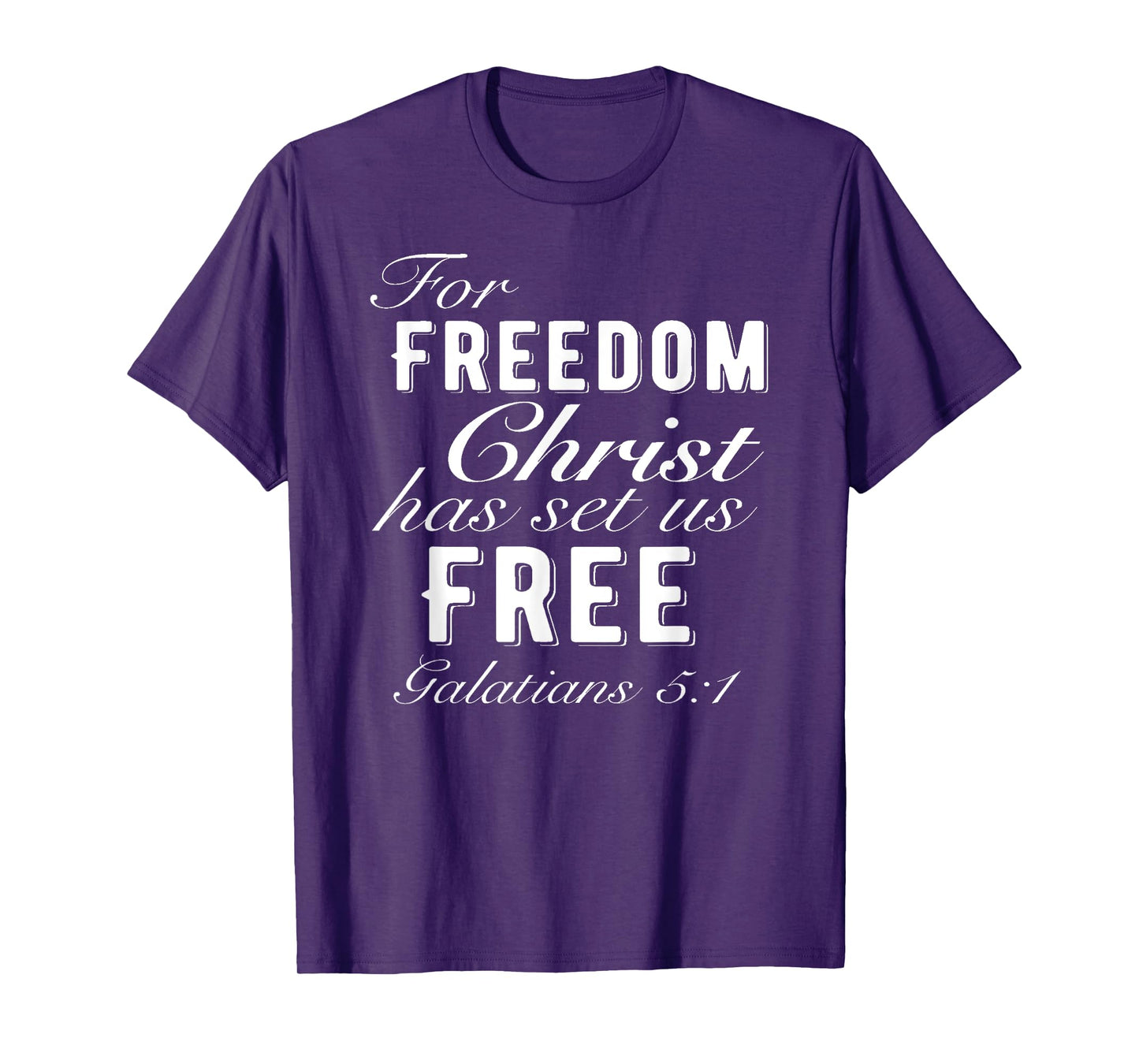 For Freedom Christ Has Set Us Free Galatians 5:1 Christian T-Shirt