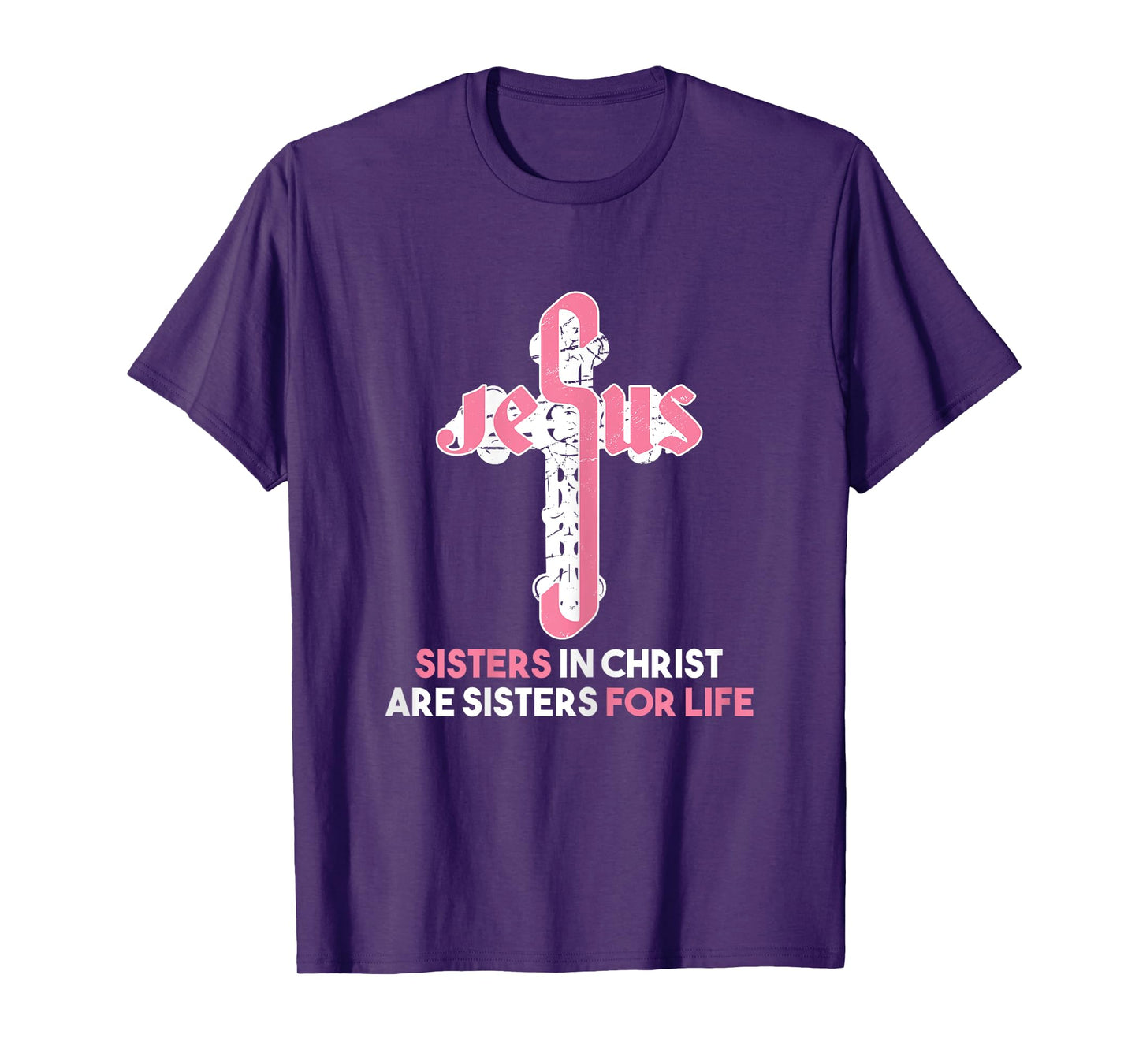 Sisters in Christ are Sisters For Life - Christian Sisters T-Shirt