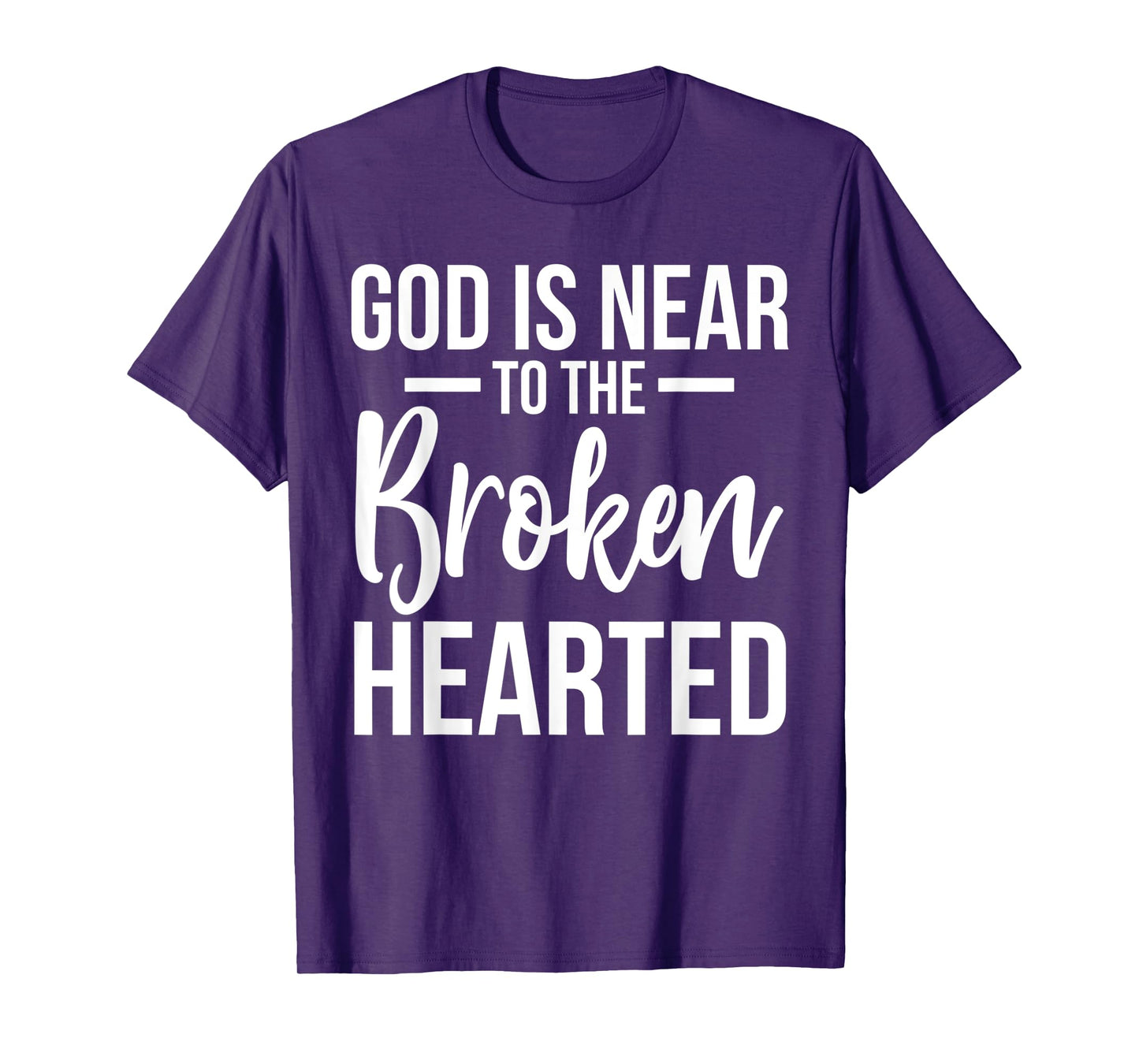 God Is Near To The Broken Hearted Encouraging Bible T-Shirt