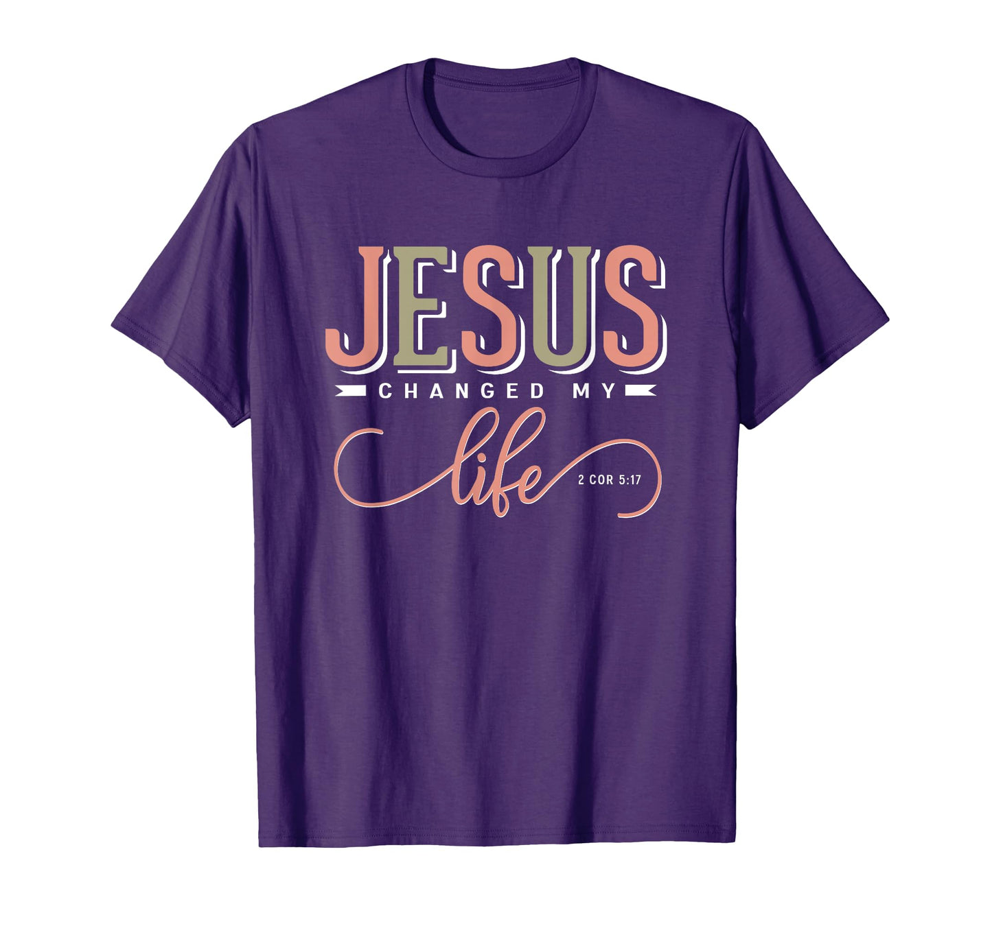 Jesus Changed My Life 2 Corinthians 5:17 Bible Verse Gift T-Shirt