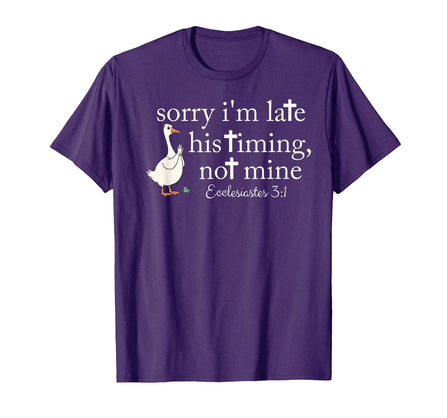Sorry I'm Late his Timing not Mine, Funny Christian Goose T-Shirt