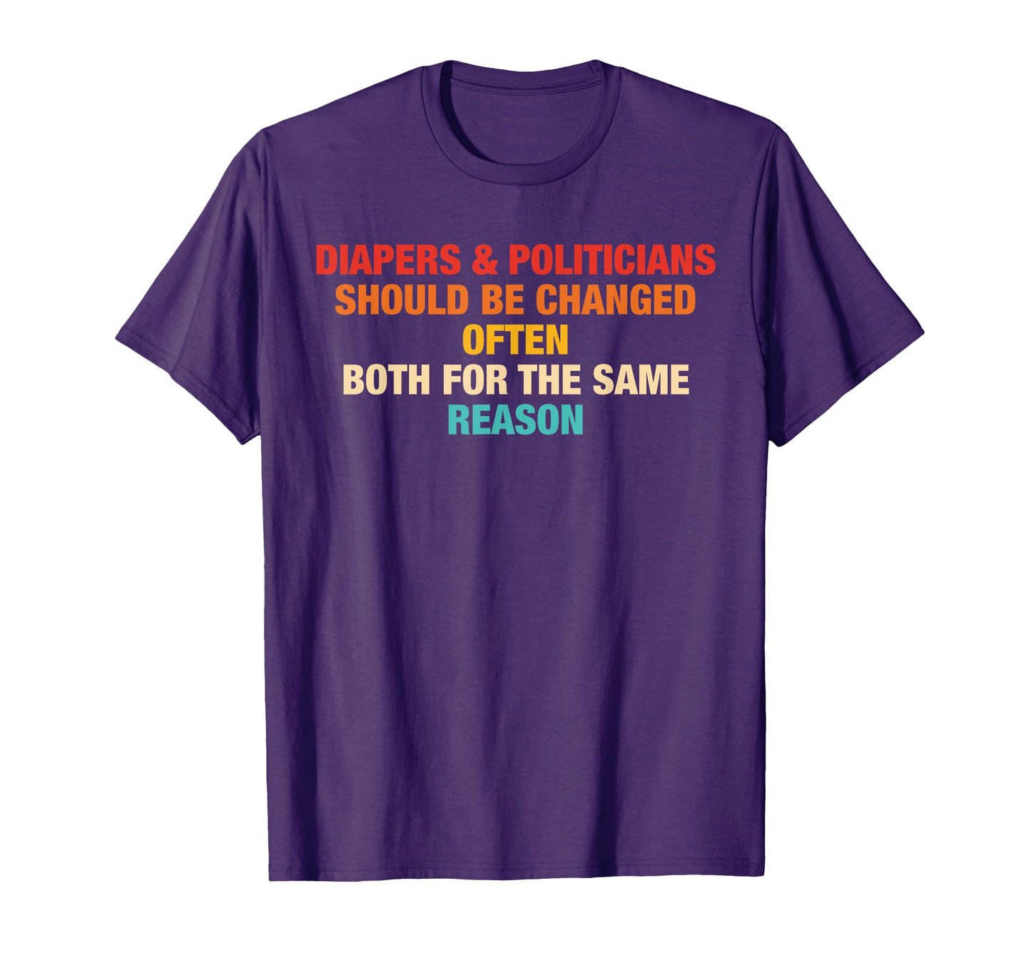 Diapers & Politicians Should Be Changed Often Quote T-Shirt
