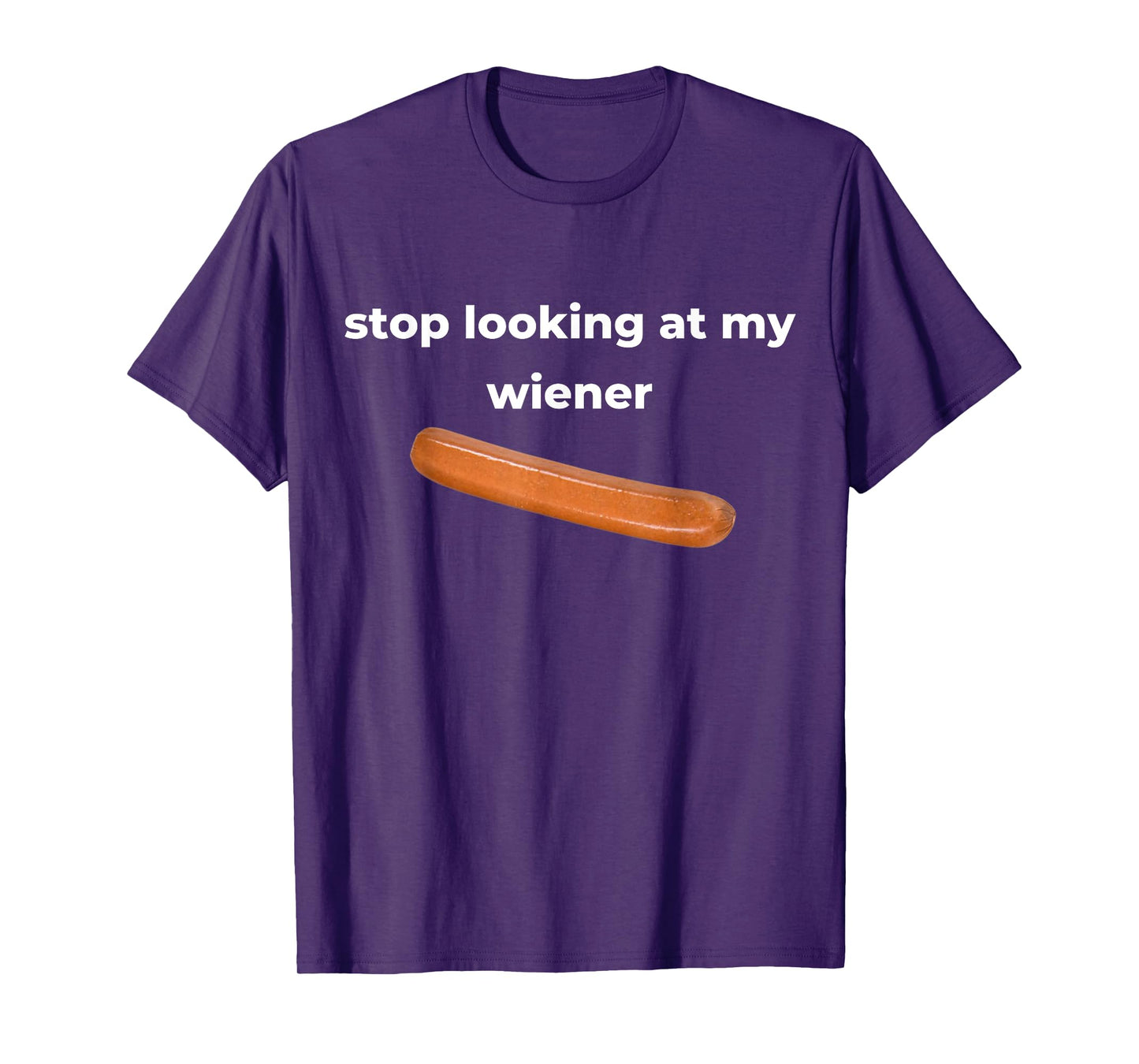 Stop Looking At My Wiener Sausage T-Shirt