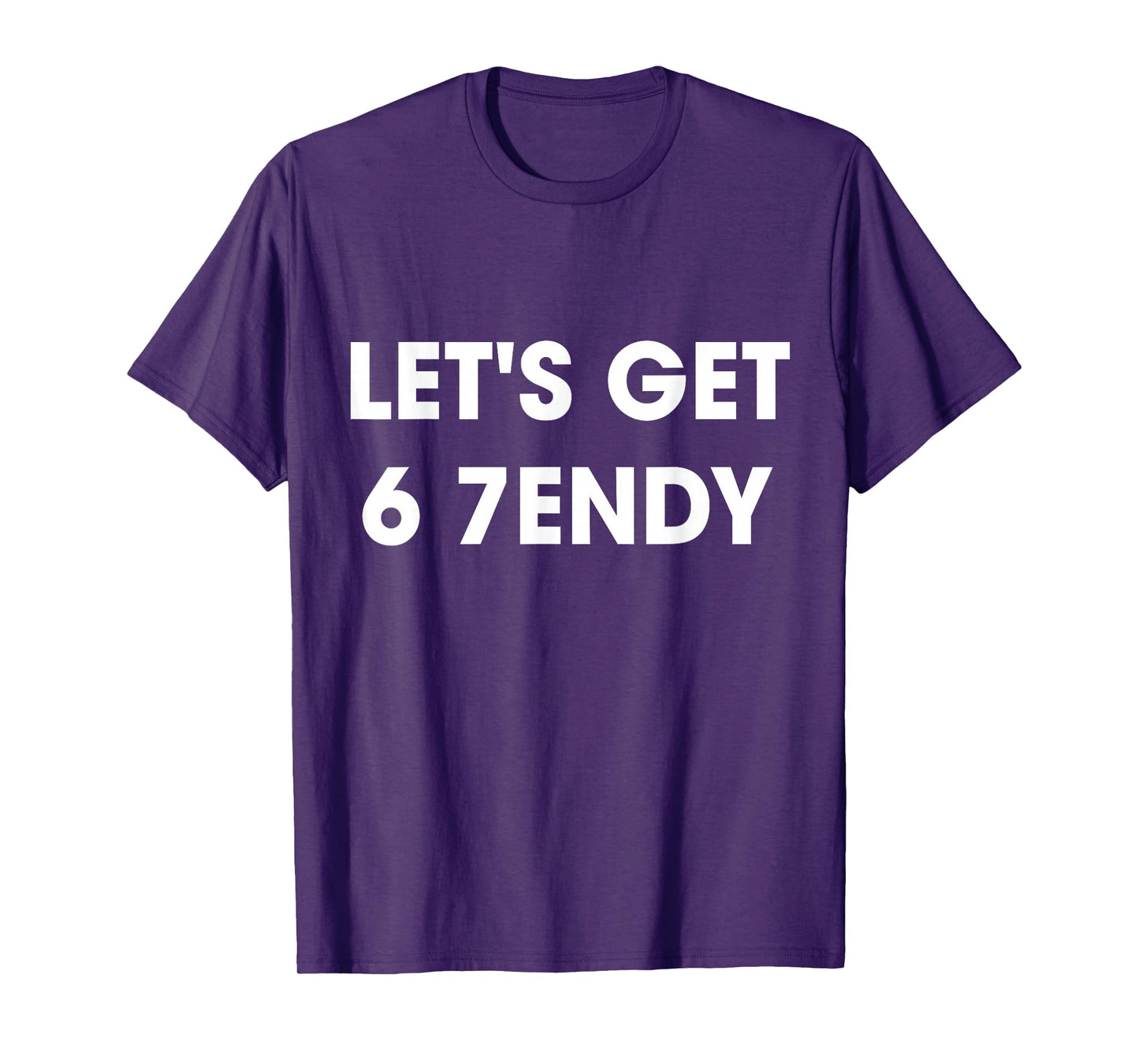 Let’s Get 6 7endy Cool Streetwear Funny Fashion Quote T-Shirt