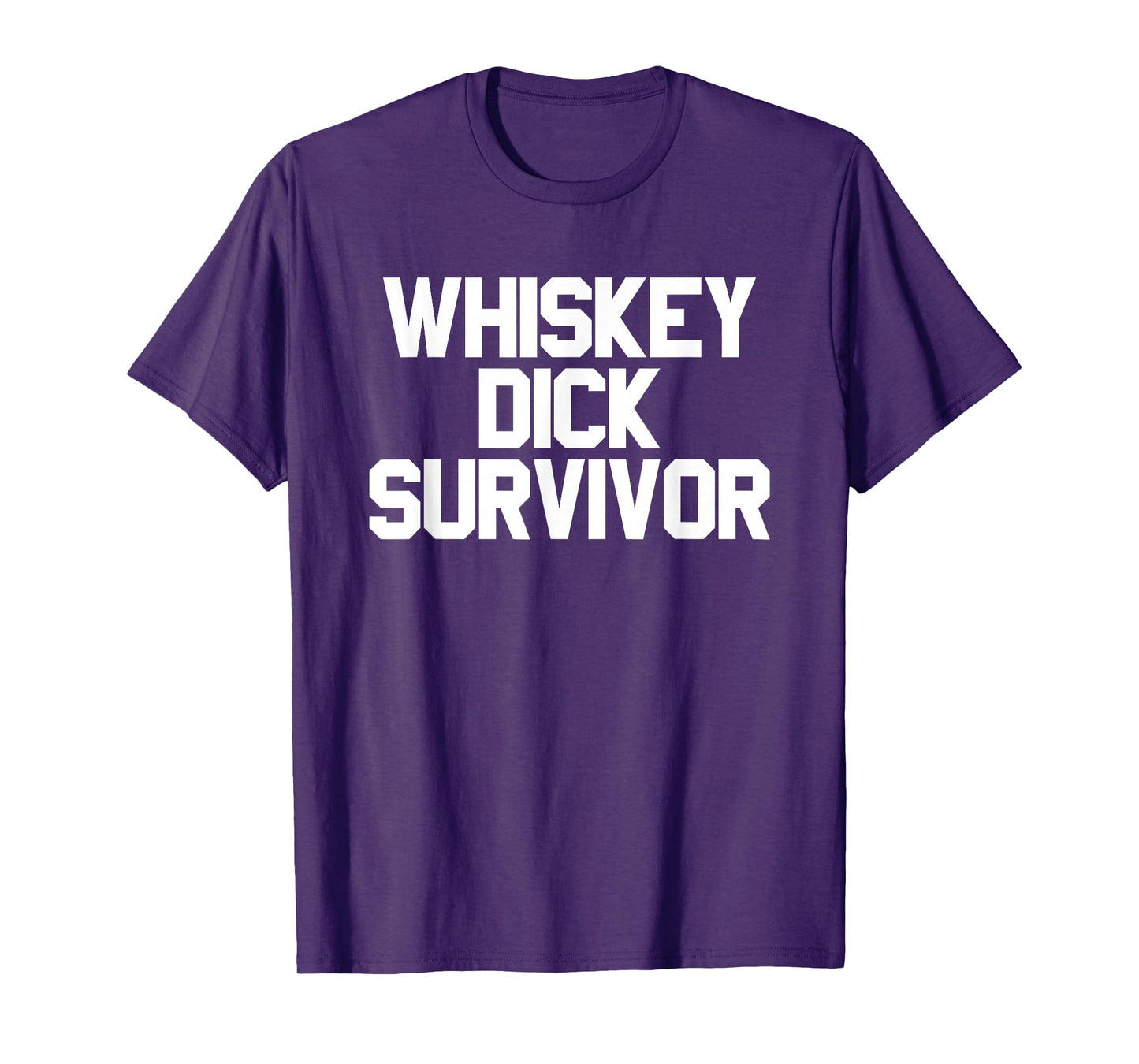 Whiskey Dick Survivor Dirty Humor Naughty Raunchy T-Shirt