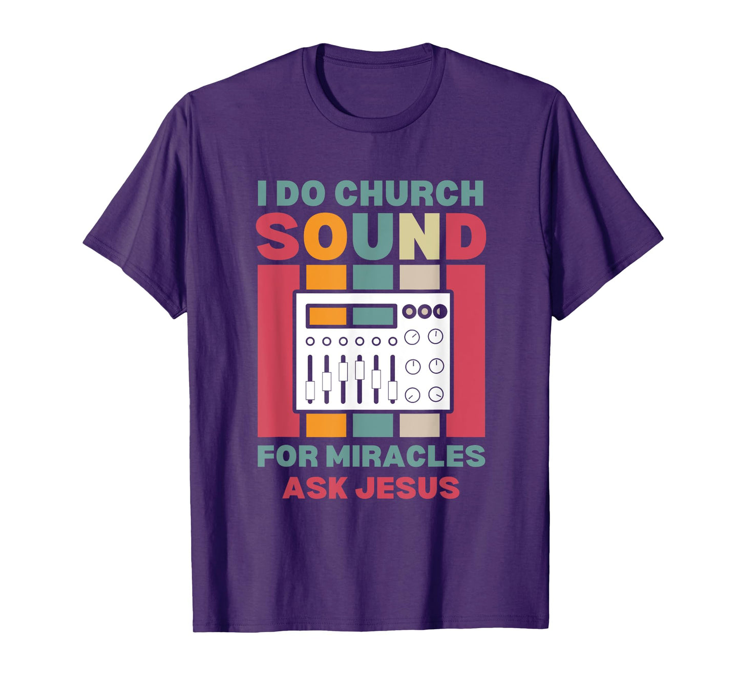 Funny I Do Church Sound For Miracles Ask Jesus Audio Tech T-Shirt