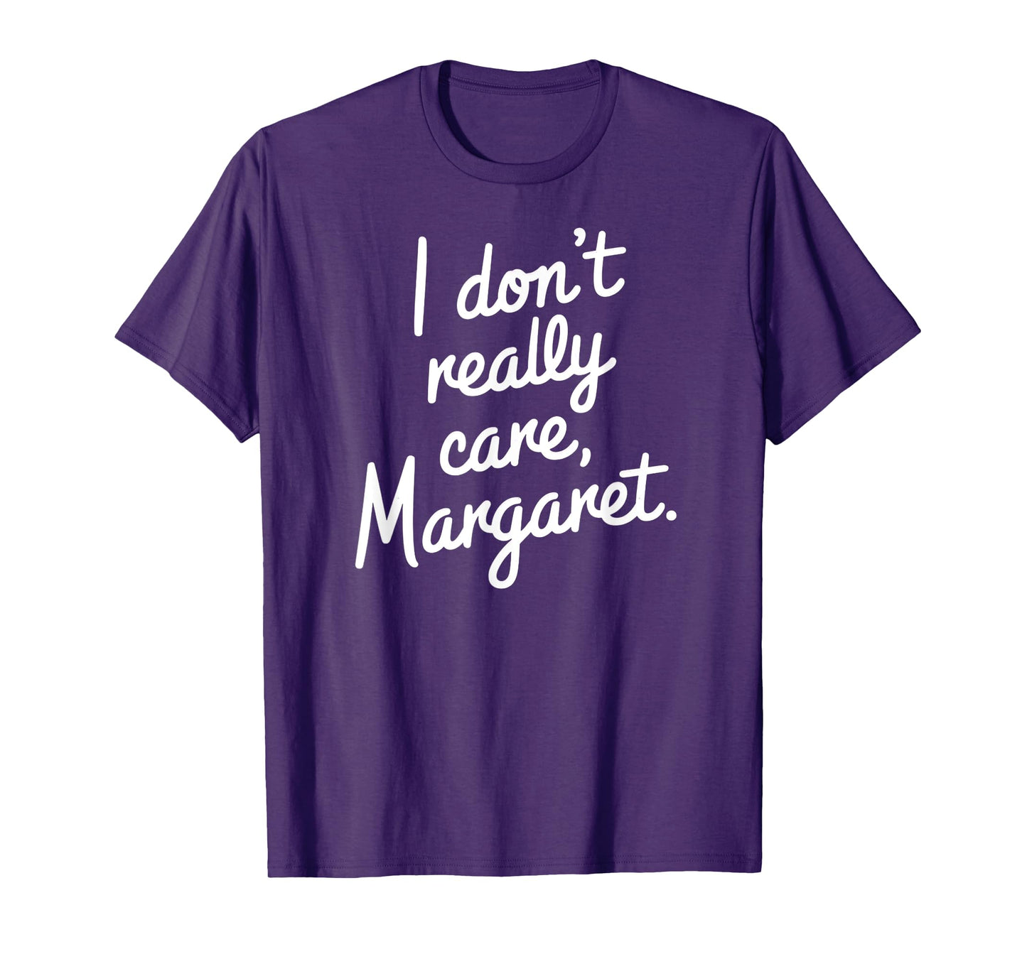 I Don’t Really Care Margaret Funny Sarcastic Minimalist T-Shirt