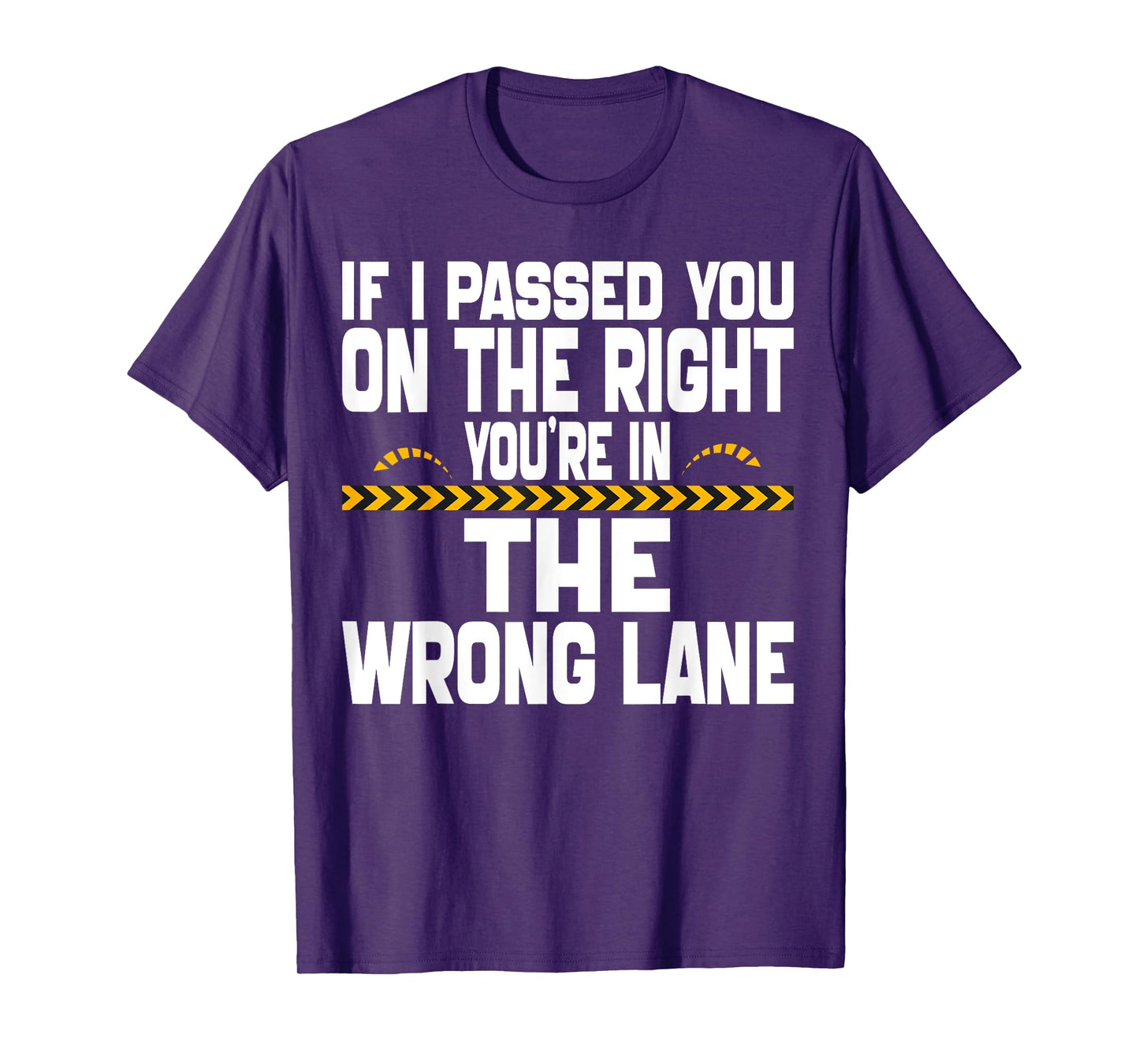 If I Passed You On The Right You're in The Wrong Lane Funny T-Shirt