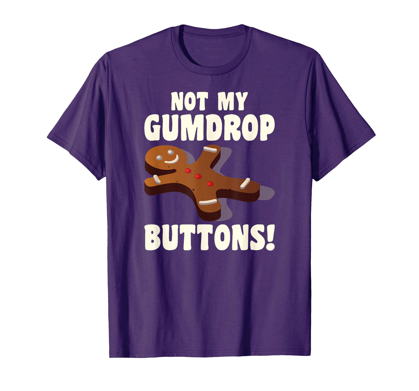 Gingerbread Man Christmas Cookie Not My Gumdrop Buttons T-Shirt