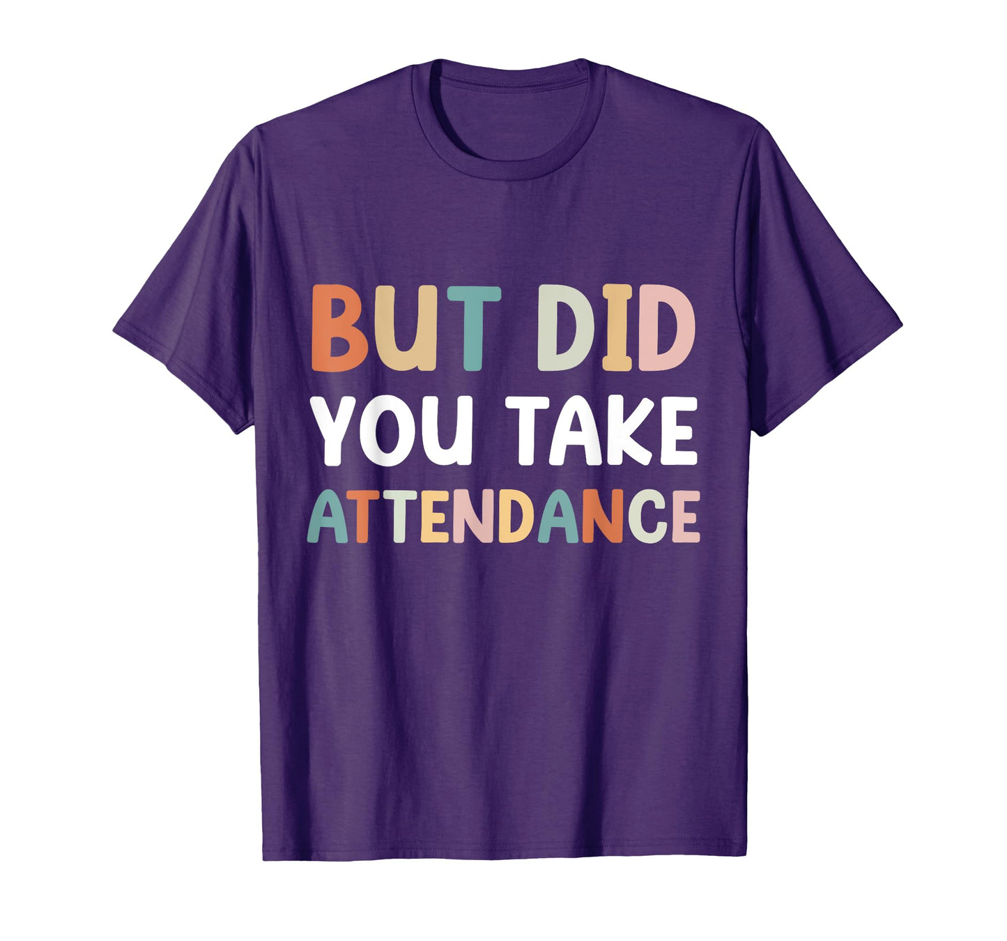 But Did You Take Attendance Funny Attendance Matters T-Shirt