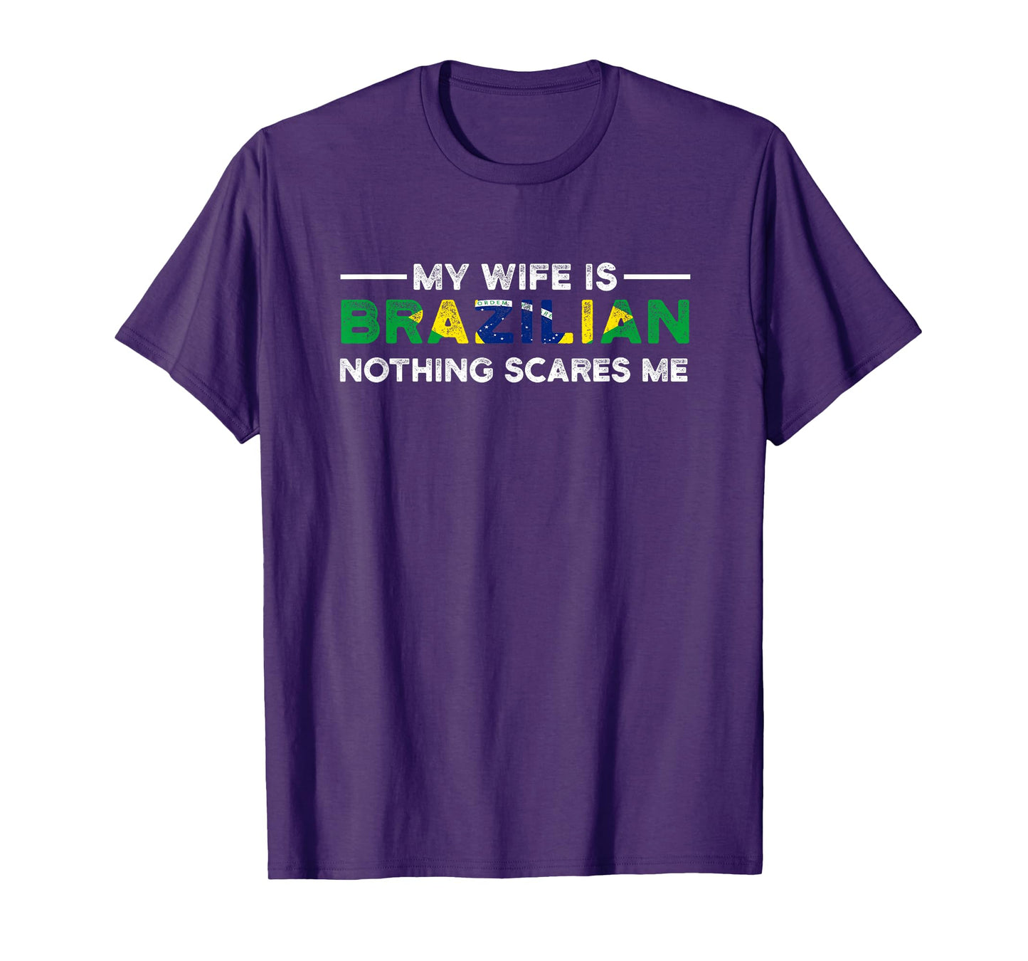 my wife is brazilian nothing scares me Brazil T-Shirt