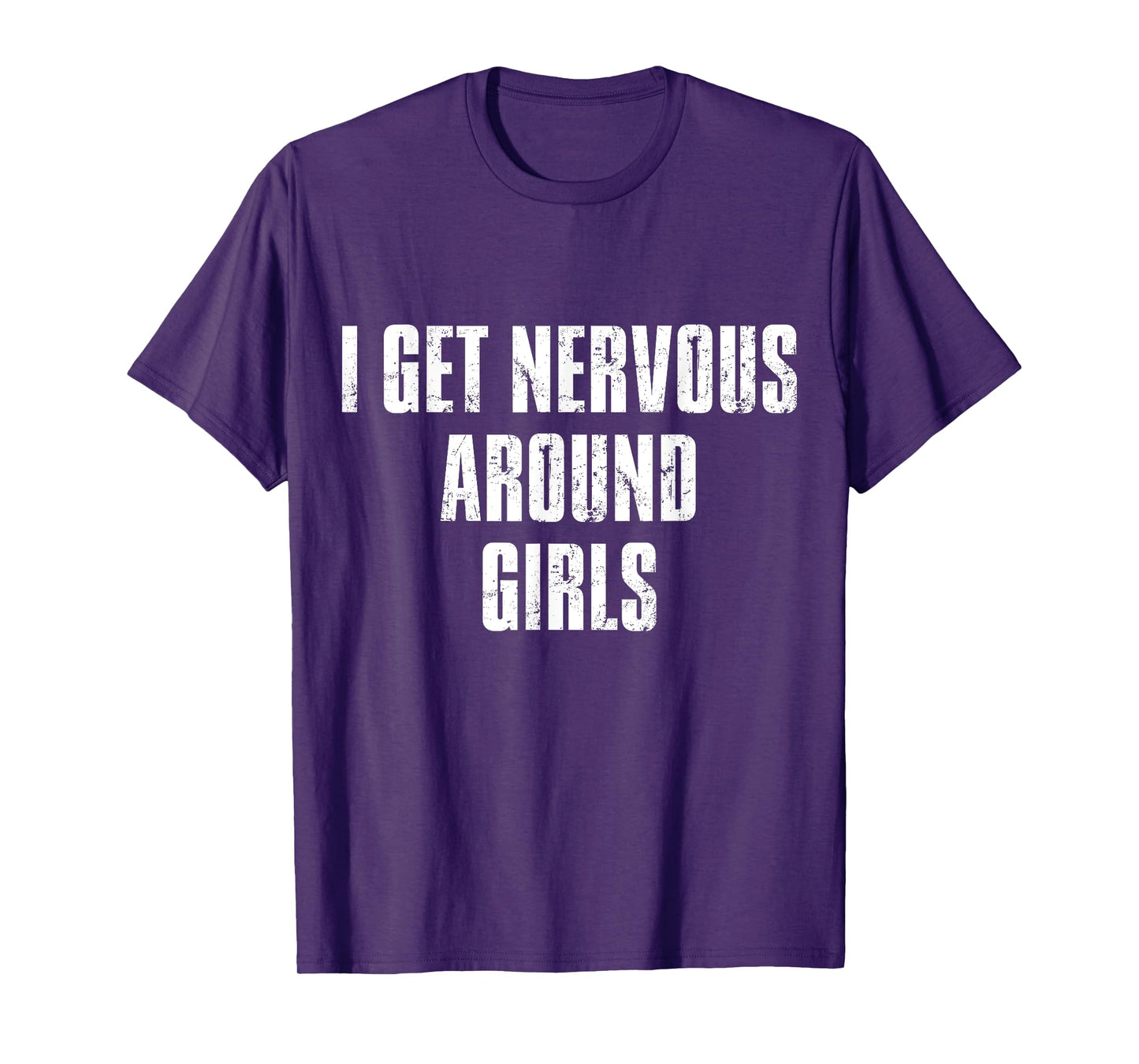 I Get Nervous Around Girls Funny Saying Quotes T-Shirt