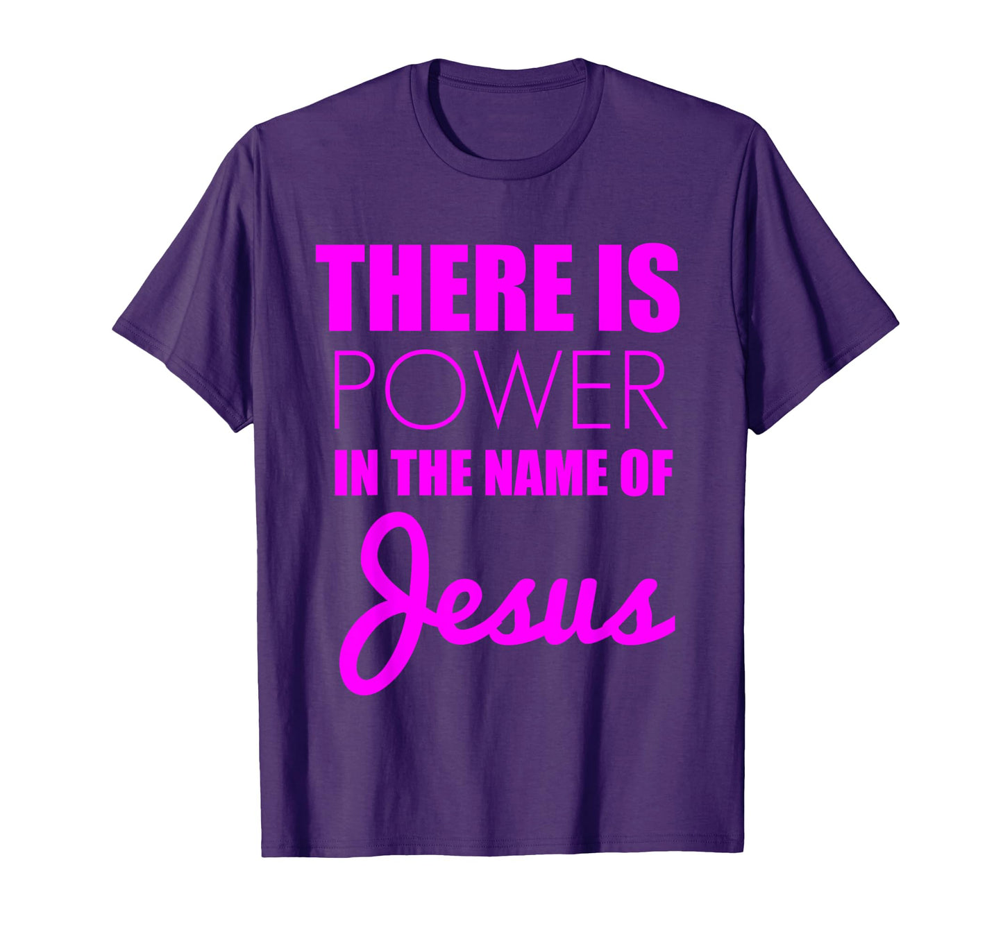 There is Power in The Name of Jesus - Christian Faith Quote T-Shirt