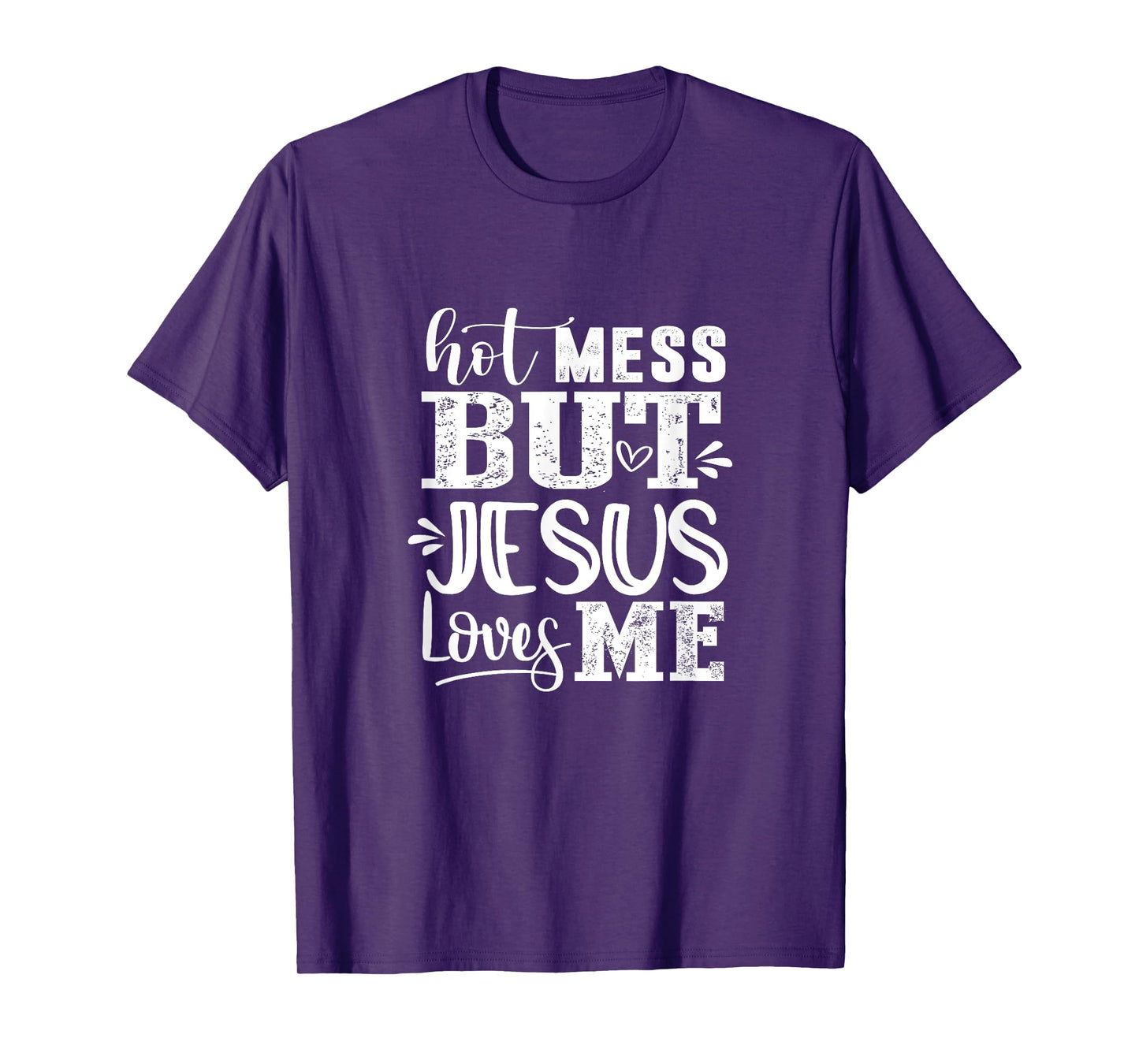 Hot Mess But Jesus Loves Me Funny Christian Faith Jesus God T-Shirt