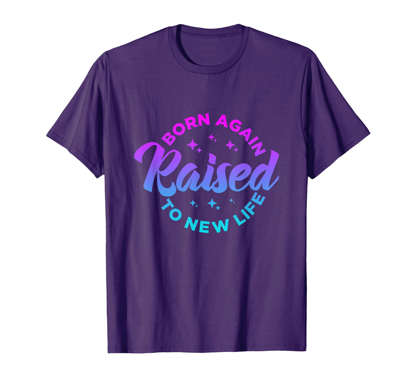 Born Again Raised to New Life Funny saying Christian quote T-Shirt