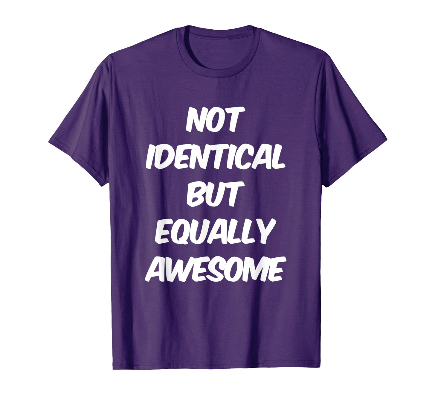 Text Funny People Quote Of Not Identical But Equally Awesome T-Shirt
