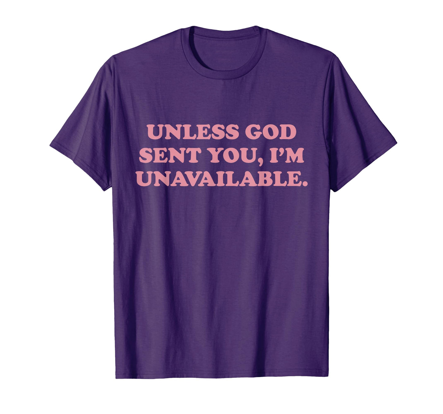 Unless God Sent You I'm Unavailable Funny Faith Quote T-Shirt