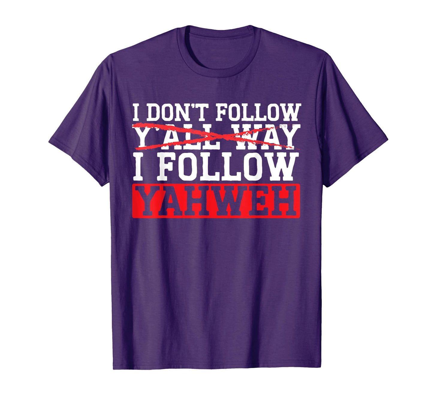 I Don't Follow Y'all Way I Follow Yahweh Christian Believer T-Shirt