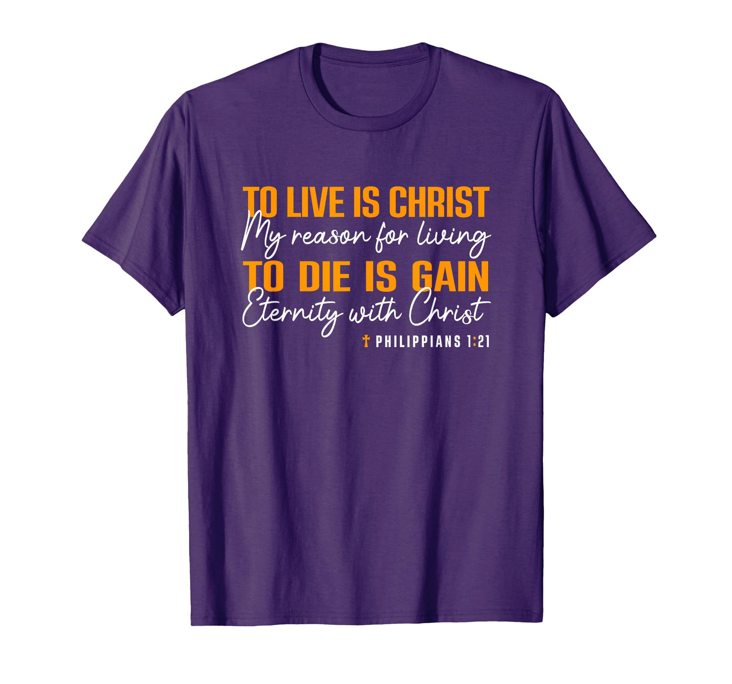 To Live Is Christ To Die Is Gain Phil. 1:21 T-Shirt