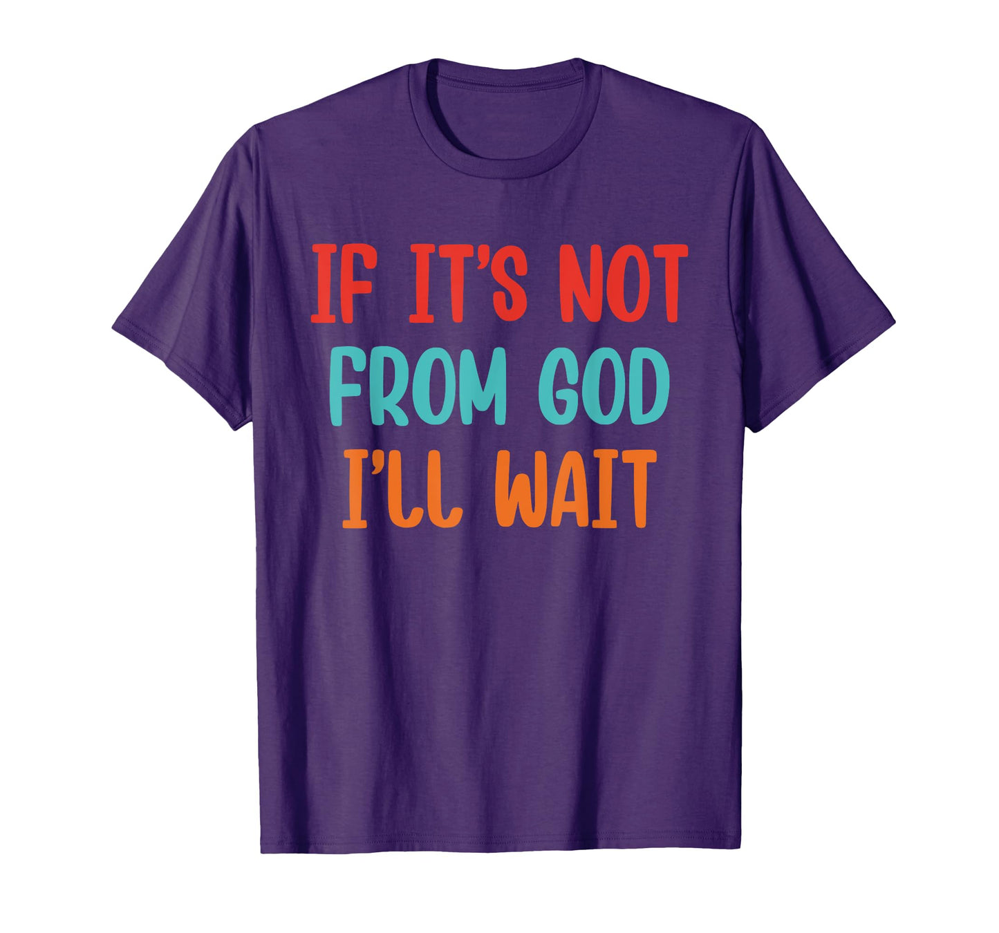 If It's Not from God I'll Wait T-Shirt