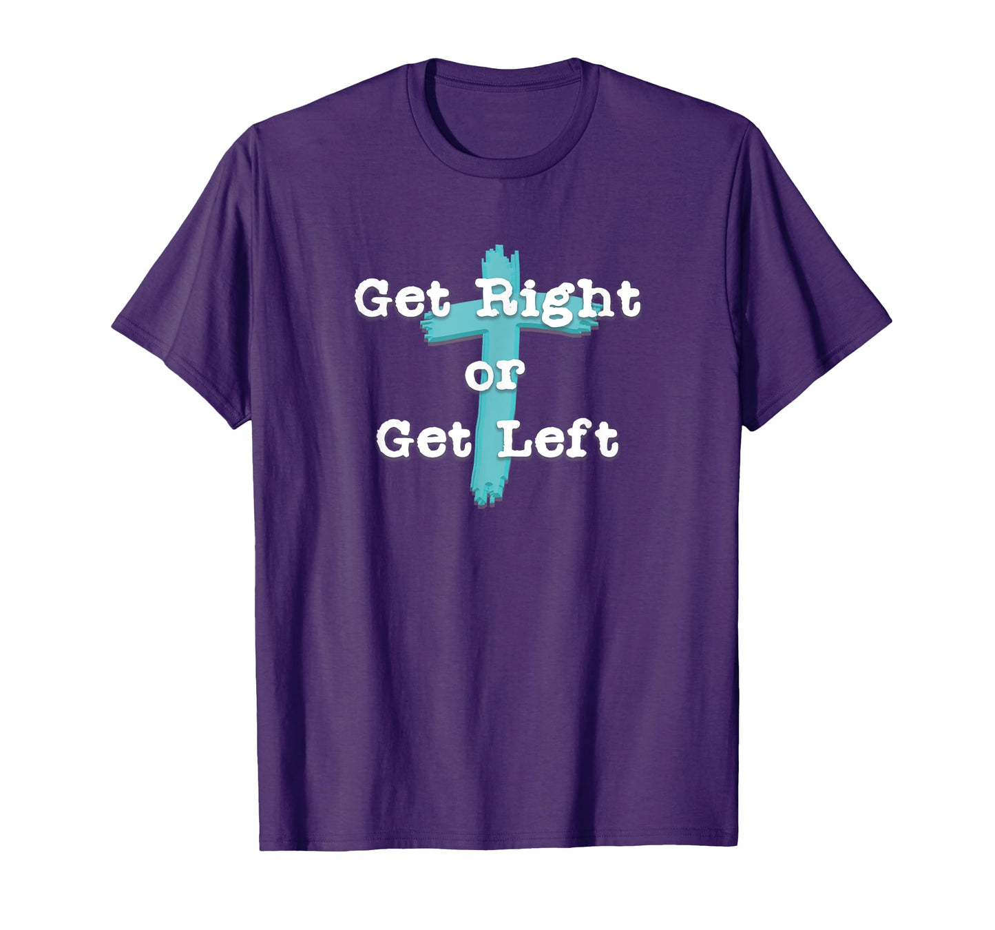 Get Right or Get Left Christian Shirt White Letter T-Shirt