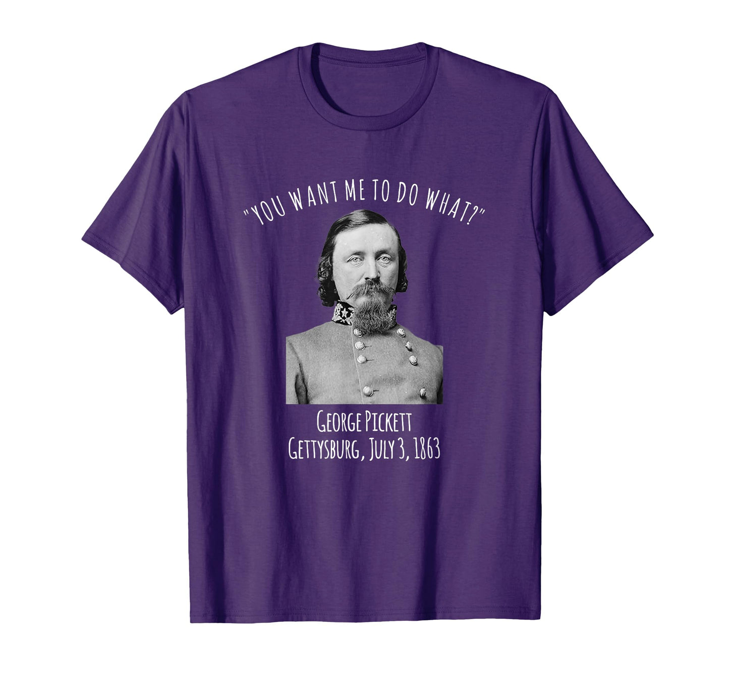 Gettysburg US Civil War Humor George Pickett Quote T-Shirt