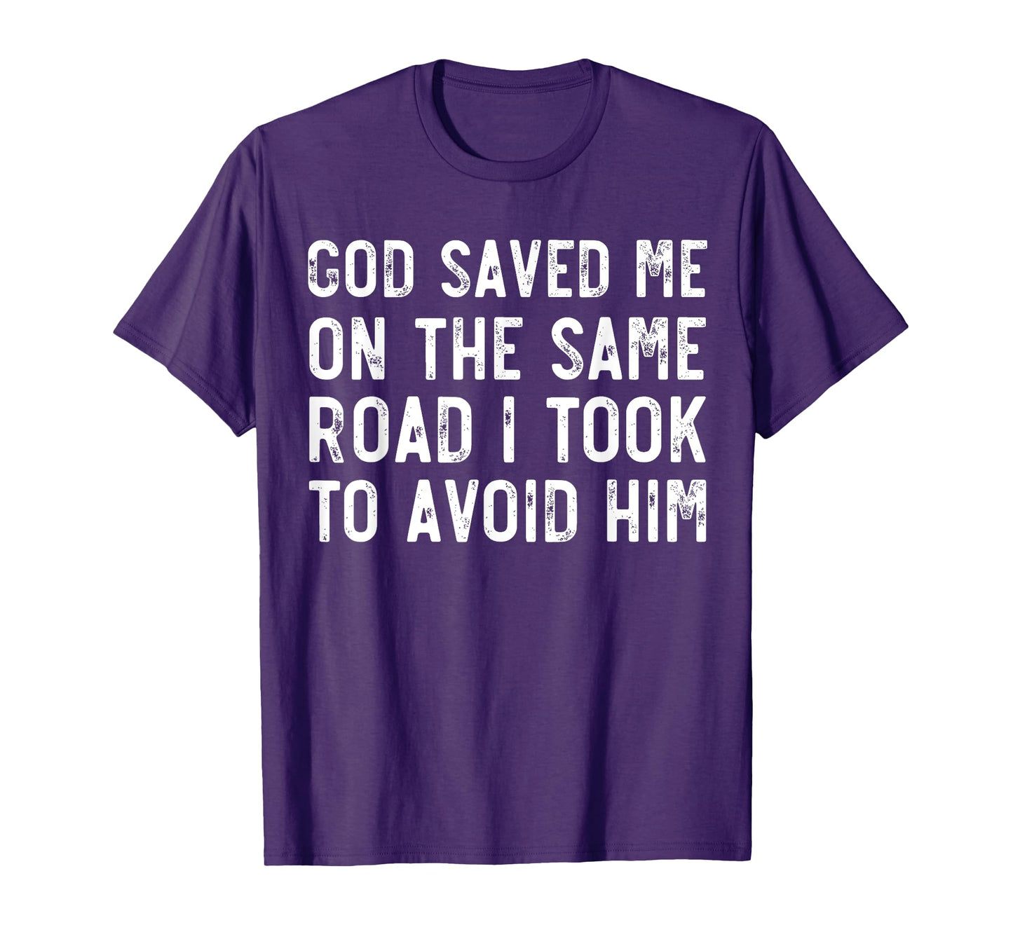 God Saved Me On The Same Road I Took To Avoid Him, Christian T-Shirt