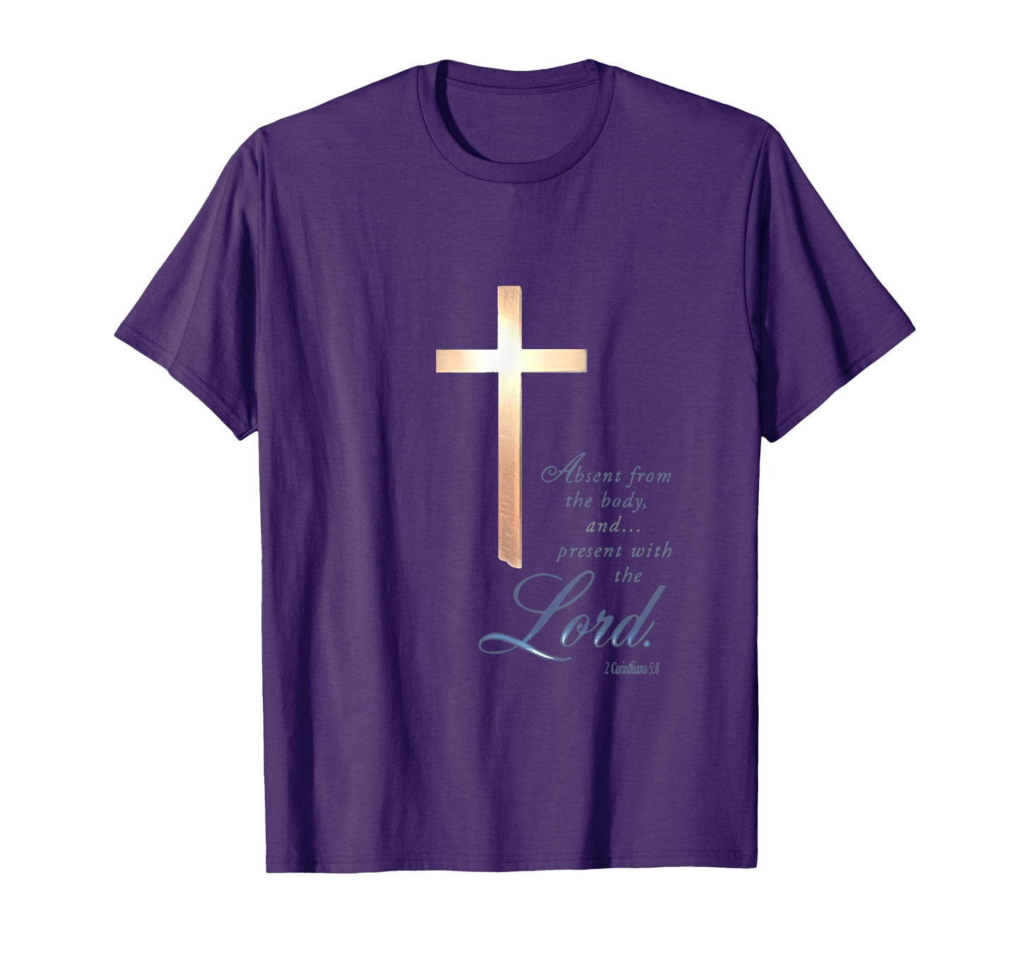 Absent From The Body Present With The Lord 2 Corinthians 5 8 T-Shirt