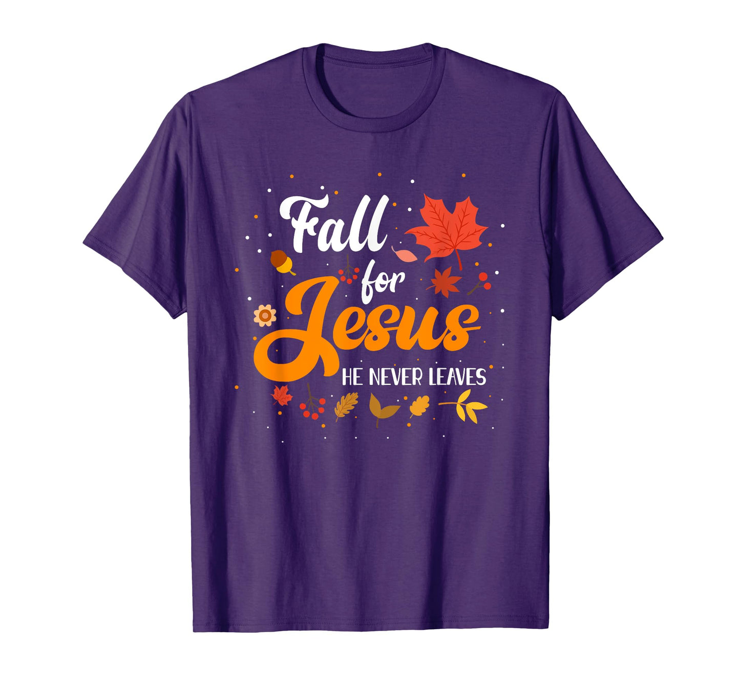 Fall For Jesus He Never Leaves Shirt Christian Faith Lover T-Shirt