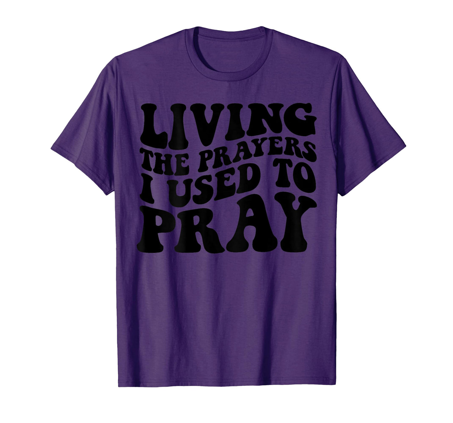 Living The Prayers I used to Pray on back T-Shirt