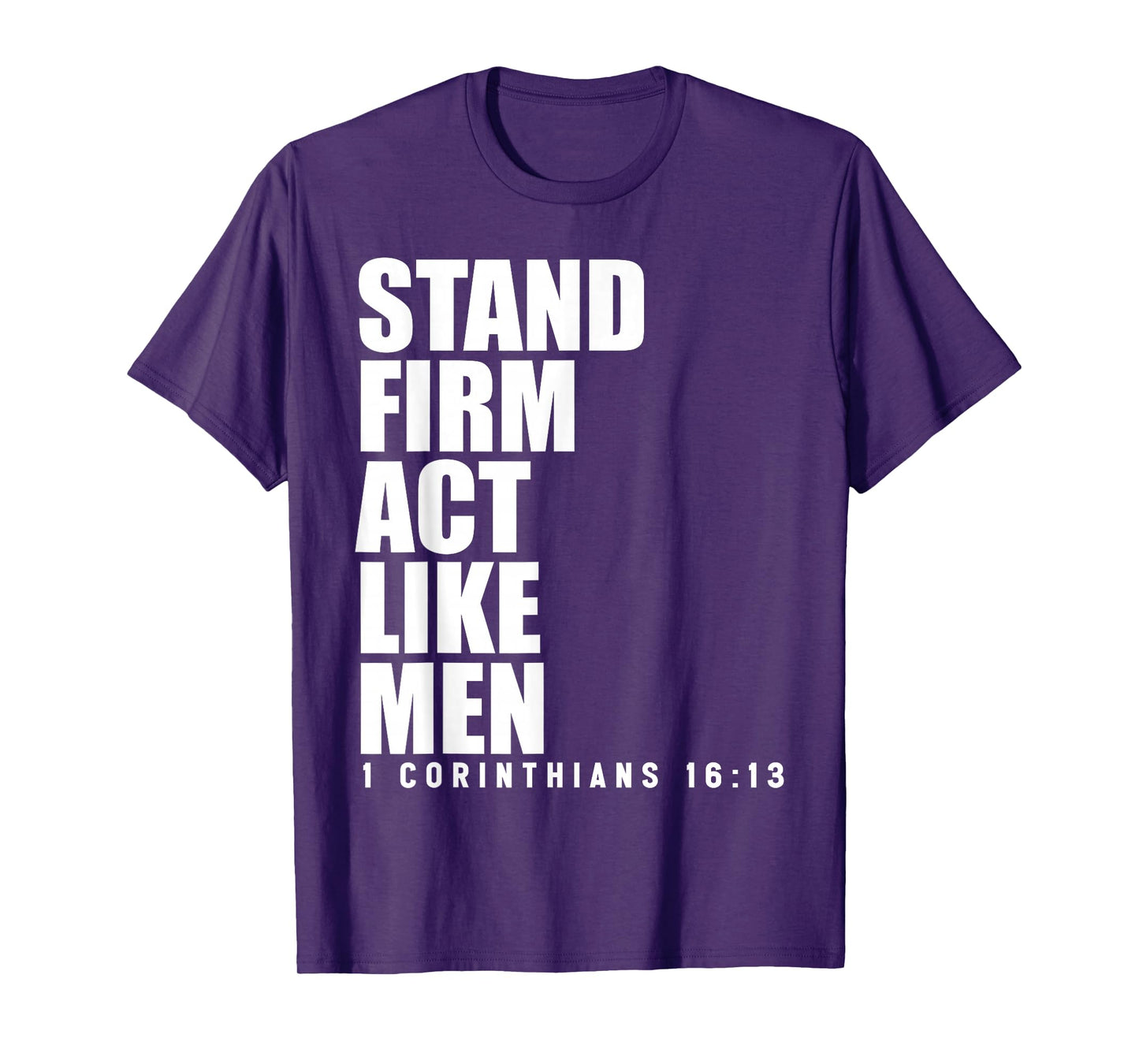 Stand Firm and Act Like Men 1 Corinthians 16:13 Bible Verse T-Shirt