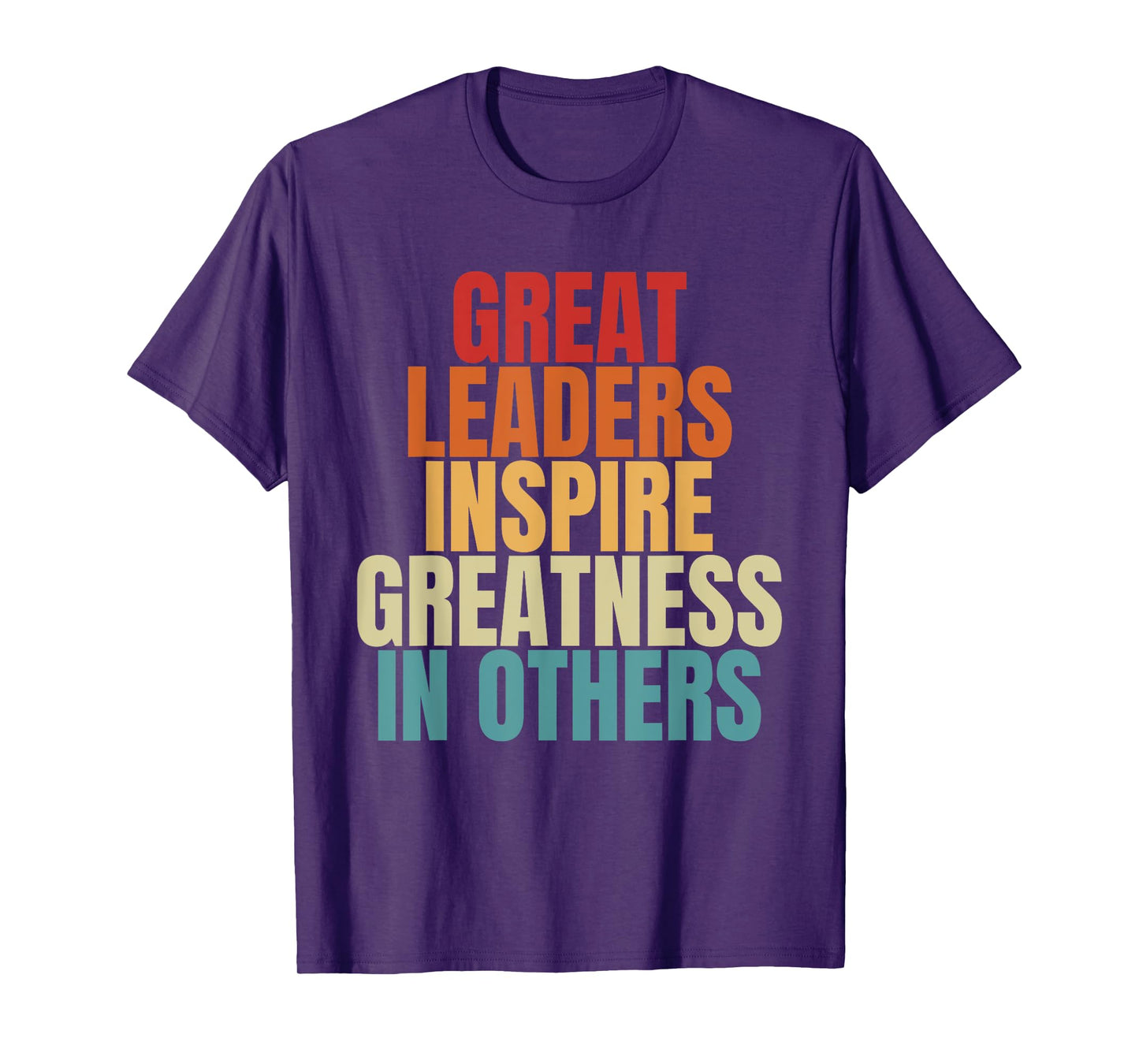Great Leaders Inspire Greatness In Others Leadership Quote T-Shirt