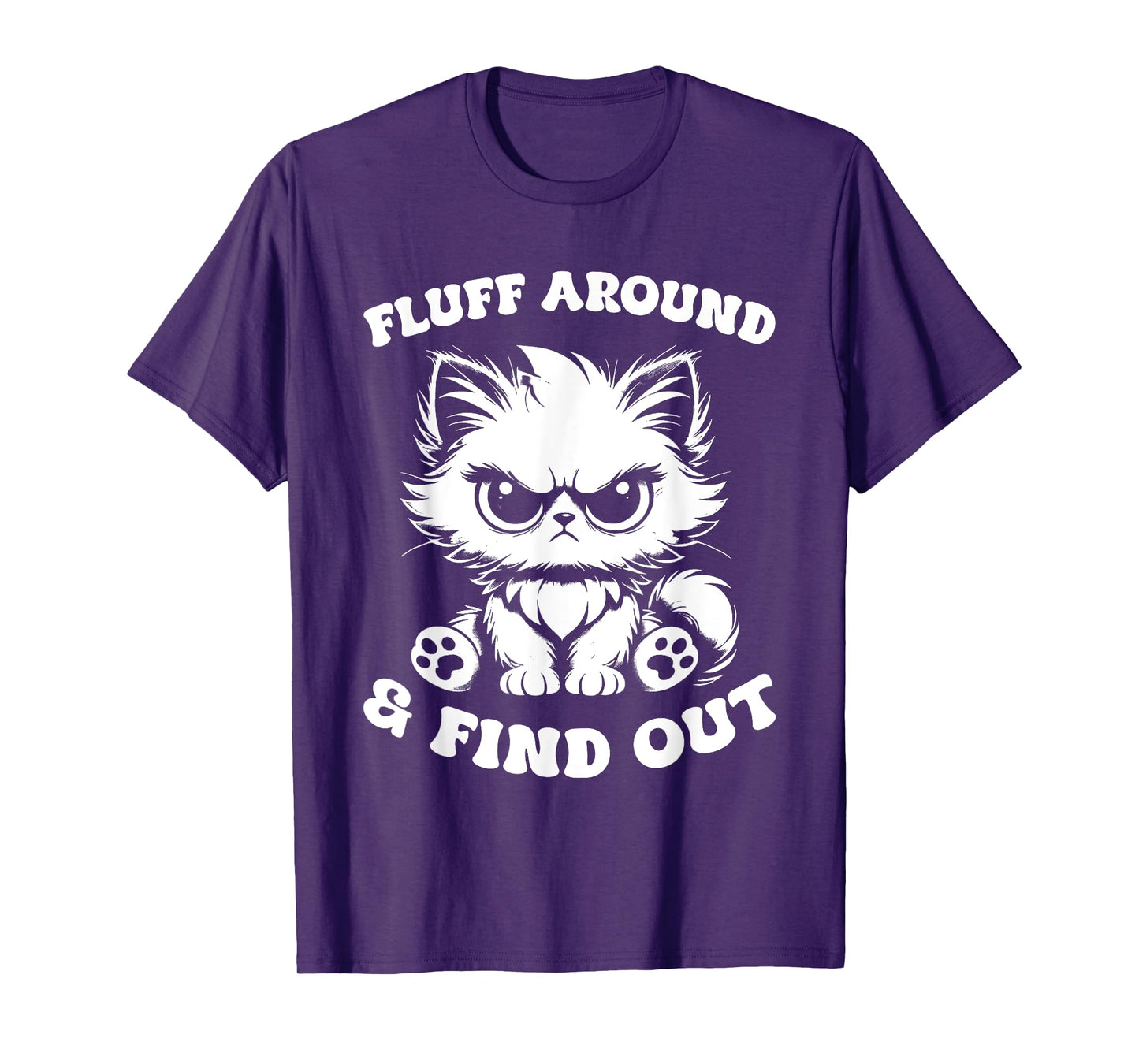 Fluff Around And Find Out Cat Lover Sarcasm Humor Cat Lady T-Shirt