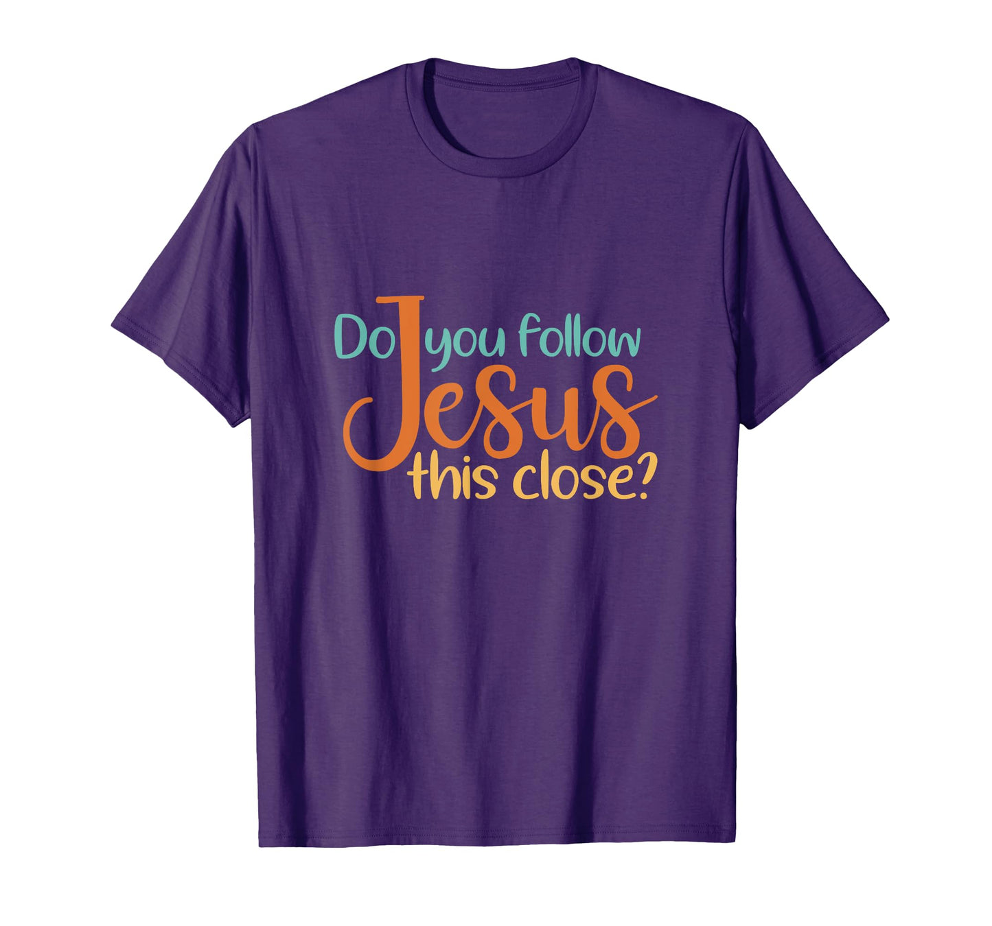 Do You Follow Jesus This Close God Faith Jesus T-Shirt
