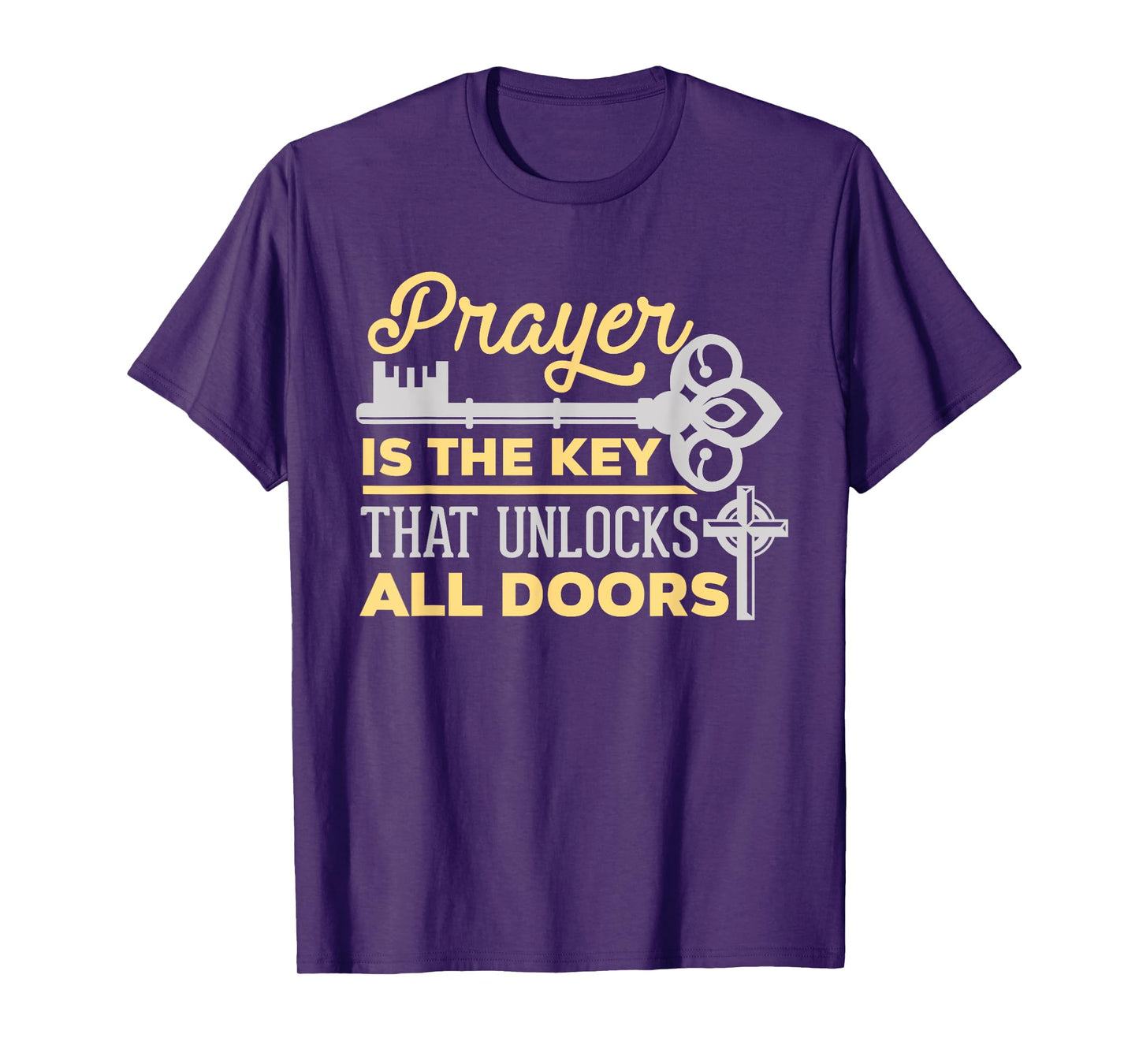 Prayer Is The Key That Unlocks All Doors Christian T-Shirt T-Shirt