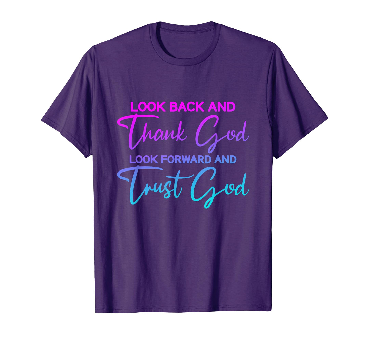 Look Back And Thank God Look Forward And Trust God T-Shirt