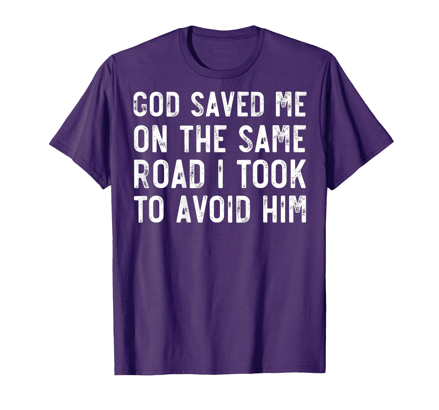 God Saved Me On The Same Road I Took To Avoid Him, Christian T-Shirt